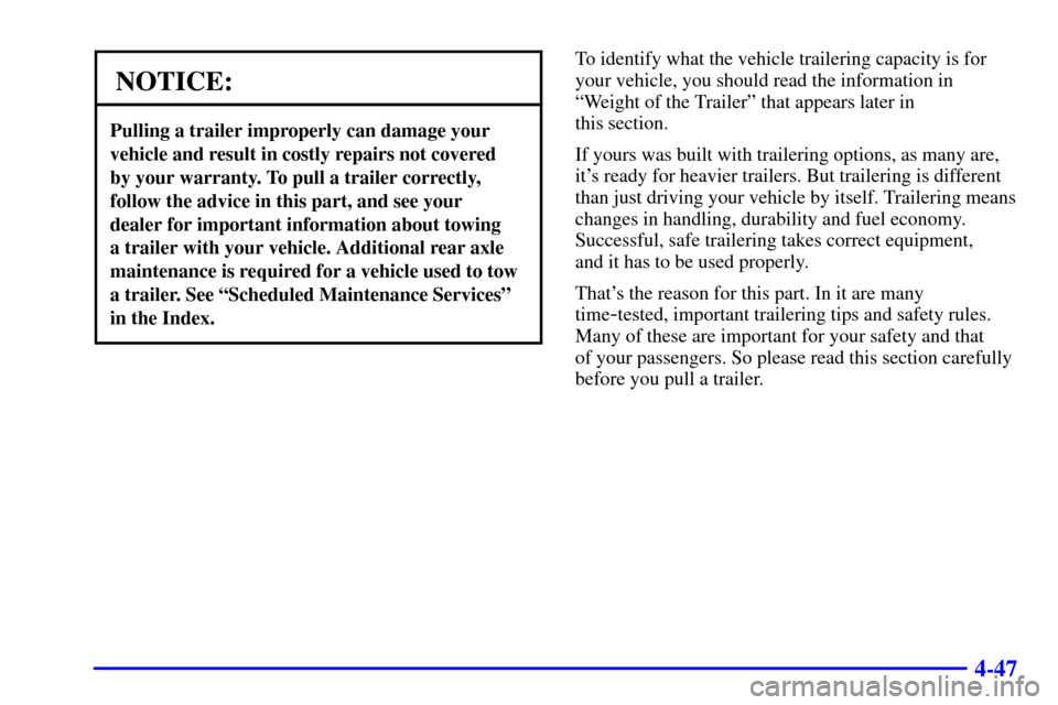 CHEVROLET BLAZER 2001 2.G Owners Manual 4-47
NOTICE:
Pulling a trailer improperly can damage your
vehicle and result in costly repairs not covered 
by your warranty. To pull a trailer correctly,
follow the advice in this part, and see your 