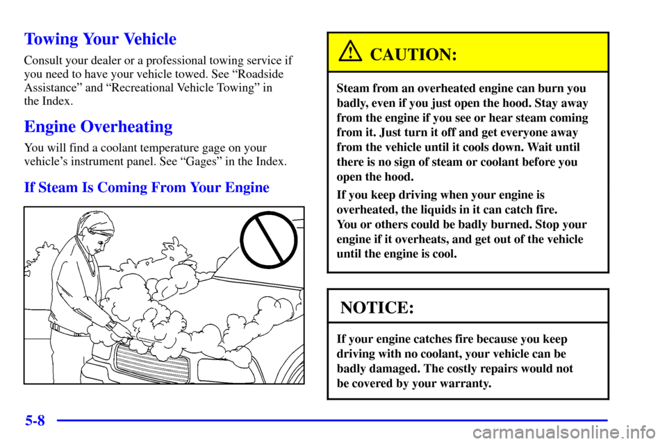 CHEVROLET BLAZER 2001 2.G Owners Manual 5-8
Towing Your Vehicle
Consult your dealer or a professional towing service if
you need to have your vehicle towed. See ªRoadside
Assistanceº and ªRecreational Vehicle Towingº in 
the Index.
Engi