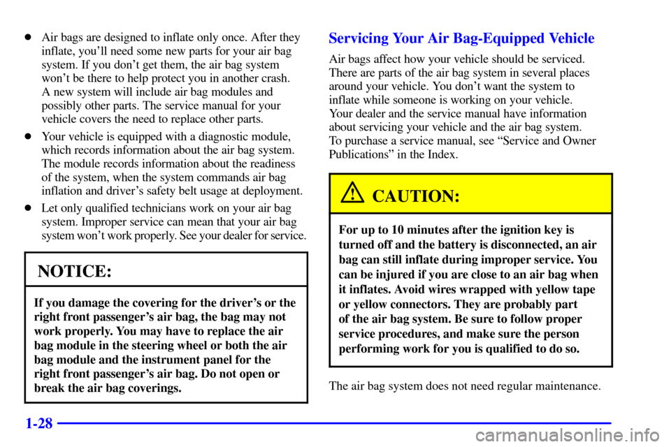 CHEVROLET BLAZER 2001 2.G Owners Manual 1-28
Air bags are designed to inflate only once. After they
inflate, youll need some new parts for your air bag
system. If you dont get them, the air bag system
wont be there to help protect you i
