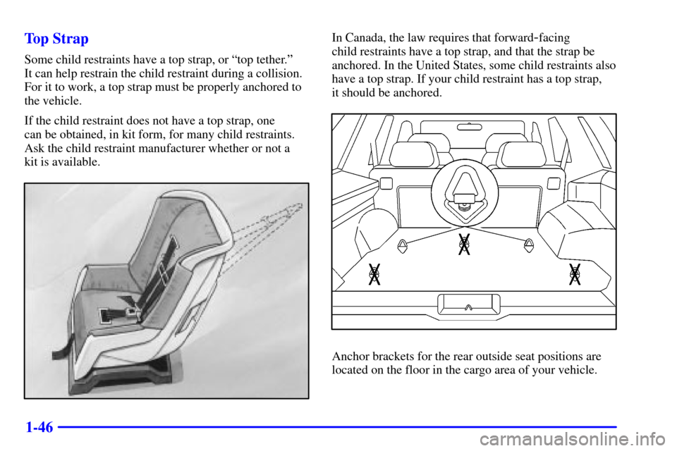 CHEVROLET BLAZER 2001 2.G Workshop Manual 1-46 Top Strap
Some child restraints have a top strap, or ªtop tether.º 
It can help restrain the child restraint during a collision.
For it to work, a top strap must be properly anchored to
the veh