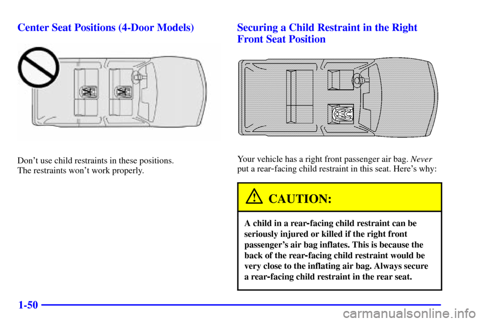 CHEVROLET BLAZER 2001 2.G Repair Manual 1-50 Center Seat Positions (4-Door Models)
Dont use child restraints in these positions.
The restraints wont work properly.
Securing a Child Restraint in the Right
Front Seat Position
Your vehicle CHEVROLET BLAZER 2001 2.G Repair Manual 1-50 Center Seat Positions (4-Door Models)
Dont use child restraints in these positions.
The restraints wont work properly.
Securing a Child Restraint in the Right
Front Seat Position
Your vehicle