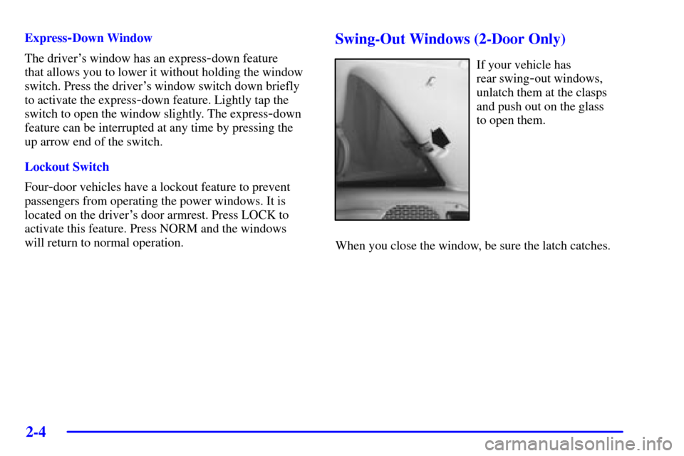 CHEVROLET BLAZER 2001 2.G Manual PDF 2-4
Express-Down Window
The drivers window has an express
-down feature 
that allows you to lower it without holding the window
switch. Press the drivers window switch down briefly
to activate the e