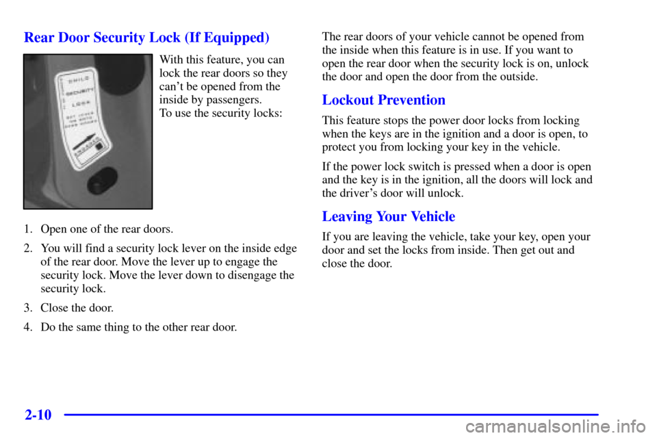 CHEVROLET BLAZER 2001 2.G Manual PDF 2-10
Rear Door Security Lock (If Equipped)
With this feature, you can
lock the rear doors so they
cant be opened from the
inside by passengers. 
To use the security locks:
1. Open one of the rear doo