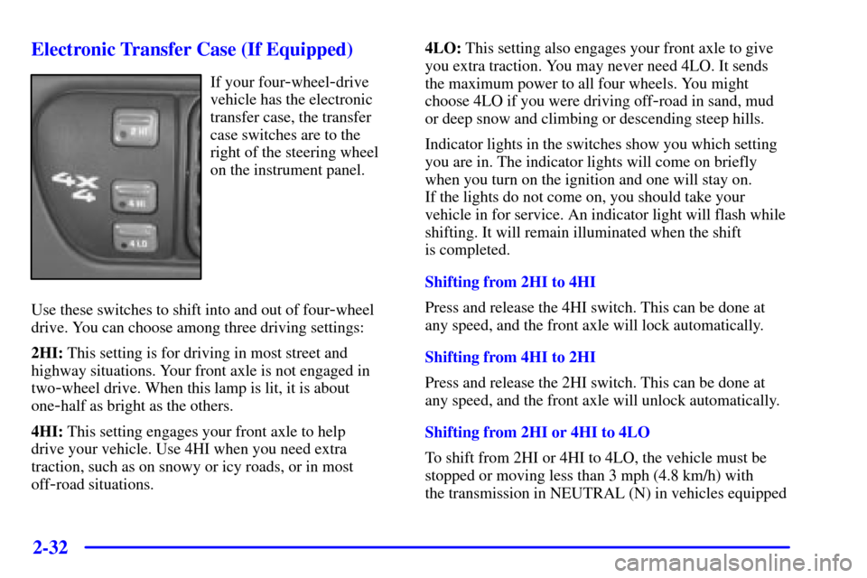 CHEVROLET BLAZER 2001 2.G Owners Manual 2-32
Electronic Transfer Case (If Equipped)
If your four-wheel-drive
vehicle has the electronic
transfer case, the transfer
case switches are to the
right of the steering wheel
on the instrument panel