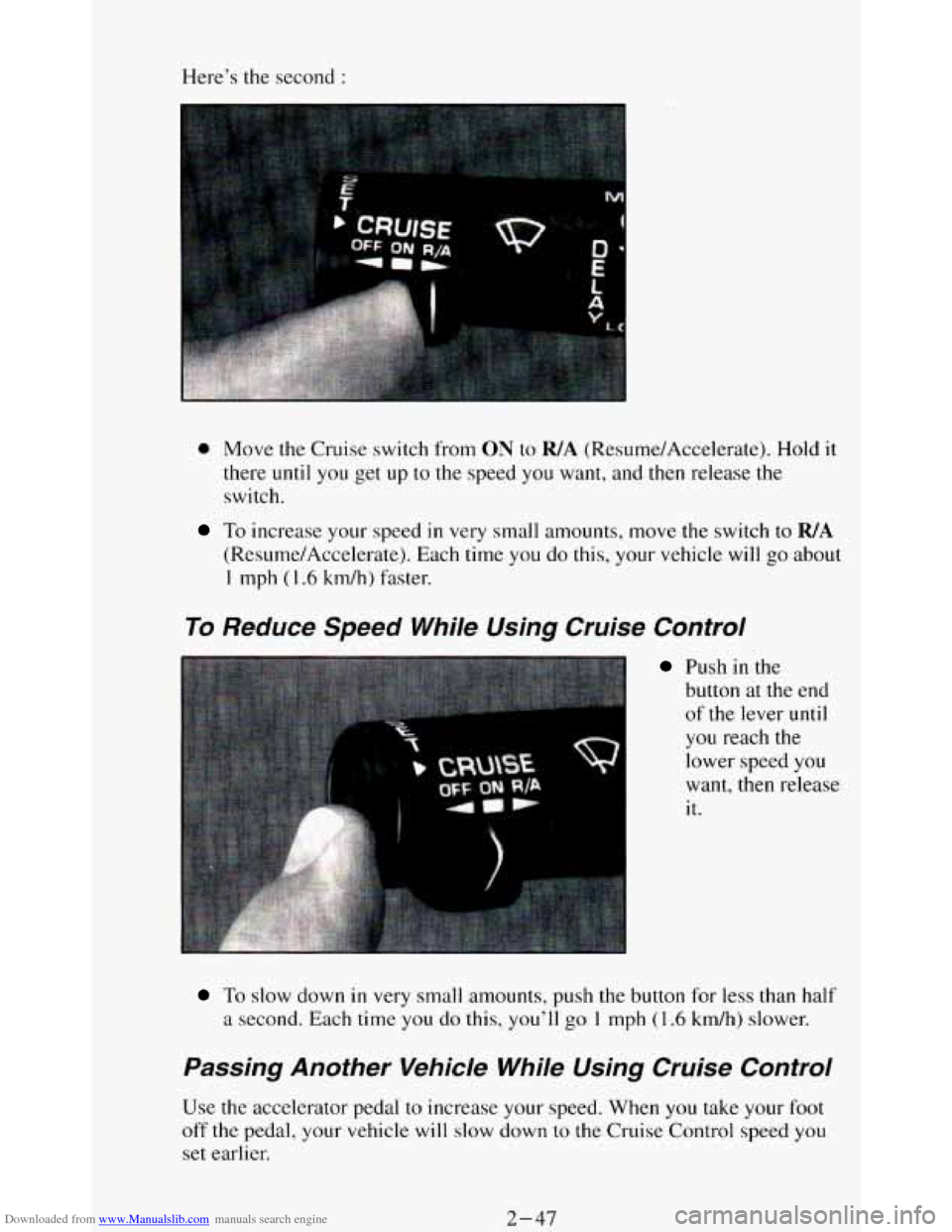 CHEVROLET BLAZER 1994 2.G Owners Manual Downloaded from www.Manualslib.com manuals search engine Here’s the second :
0 Move the Cruise switch from ON to WA (R&sur%e/Accelerate). Hold it
there until you get
up to the speed you CHEVROLET BLAZER 1994 2.G Owners Manual Downloaded from www.Manualslib.com manuals search engine Here’s the second :
0 Move the Cruise switch from ON to WA (R&sur%e/Accelerate). Hold it
there until you get
up to the speed you