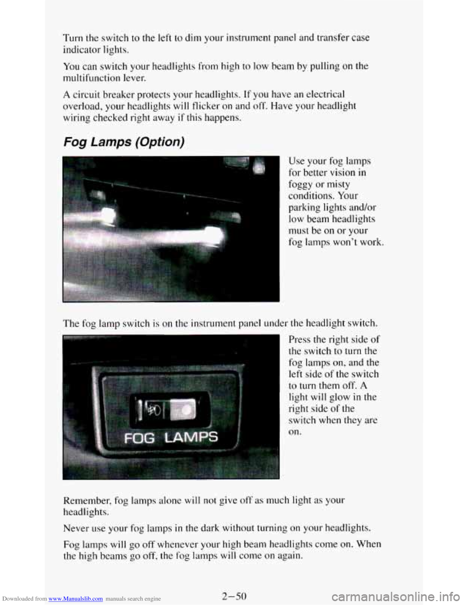 CHEVROLET BLAZER 1994 2.G Owners Manual Downloaded from www.Manualslib.com manuals search engine Turn the switch to the left to dim your instrument panel and transfer case
indicator lights.
You can switch your headlights from hi CHEVROLET BLAZER 1994 2.G Owners Manual Downloaded from www.Manualslib.com manuals search engine Turn the switch to the left to dim your instrument panel and transfer case
indicator lights.
You can switch your headlights from hi