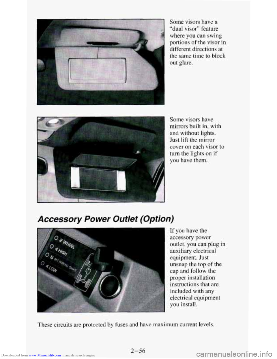 CHEVROLET BLAZER 1994 2.G Owners Manual Downloaded from www.Manualslib.com manuals search engine Some visors have a
"dual visor" feature
where you can swing
portions of the visor in
different directions at
the same time to CHEVROLET BLAZER 1994 2.G Owners Manual Downloaded from www.Manualslib.com manuals search engine Some visors have a
"dual visor" feature
where you can swing
portions of the visor in
different directions at
the same time to