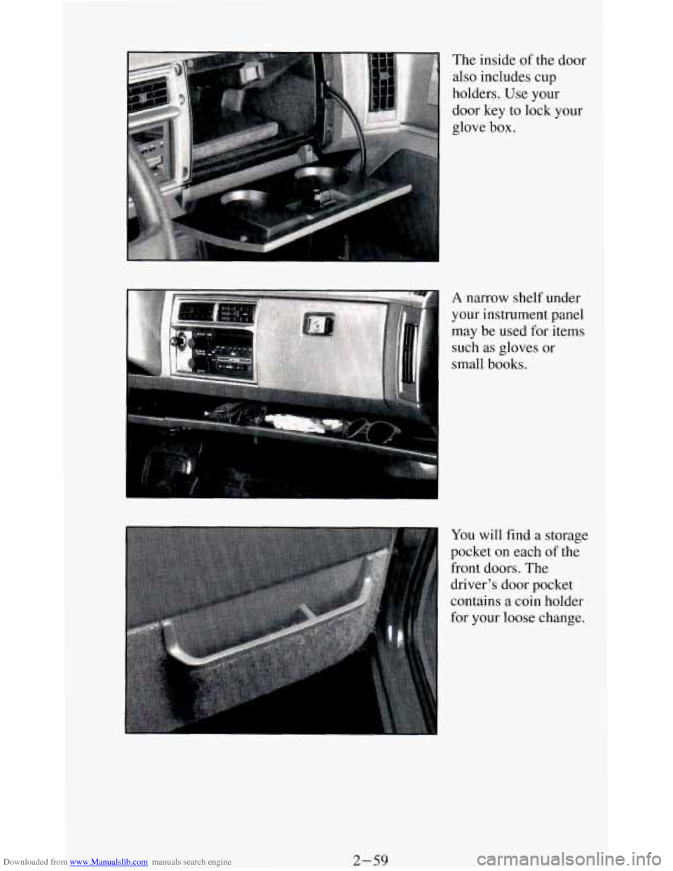 CHEVROLET BLAZER 1994 2.G Owners Manual Downloaded from www.Manualslib.com manuals search engine The inside of the  door 
also  includes  cup 
holders.  Use your 
door  key  to  lock your 
glove 
box. I 
A narrow  shelf  under 
your  instru