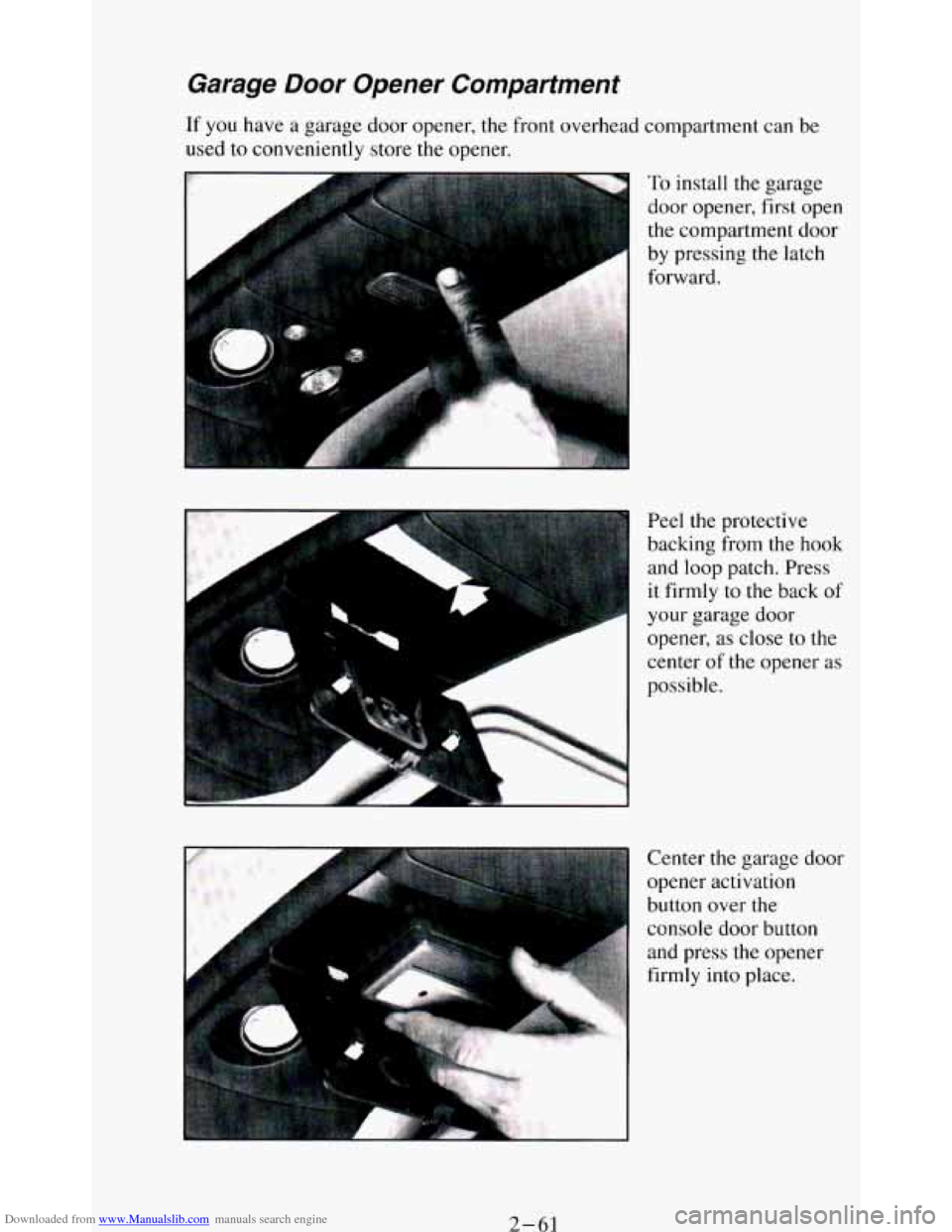 CHEVROLET BLAZER 1994 2.G Owners Manual Downloaded from www.Manualslib.com manuals search engine Garage  Door  Opener  Compartment 
If  you  have a garage door opener, the front  overhead  compartment can  be 
used  to conveniently  store  