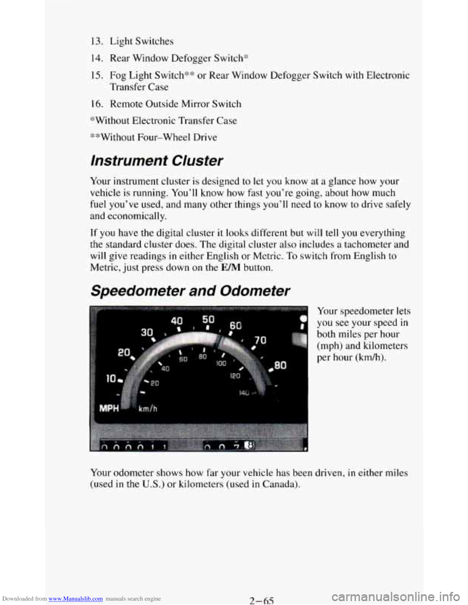 CHEVROLET BLAZER 1994 2.G Owners Manual Downloaded from www.Manualslib.com manuals search engine 13. Light Switches
14. Rear Window Defogger Switch*
15. Fog Light Switch** or Rear Window Defogger Switch with Electronic
16. Remote O CHEVROLET BLAZER 1994 2.G Owners Manual Downloaded from www.Manualslib.com manuals search engine 13. Light Switches
14. Rear Window Defogger Switch*
15. Fog Light Switch** or Rear Window Defogger Switch with Electronic
16. Remote O
