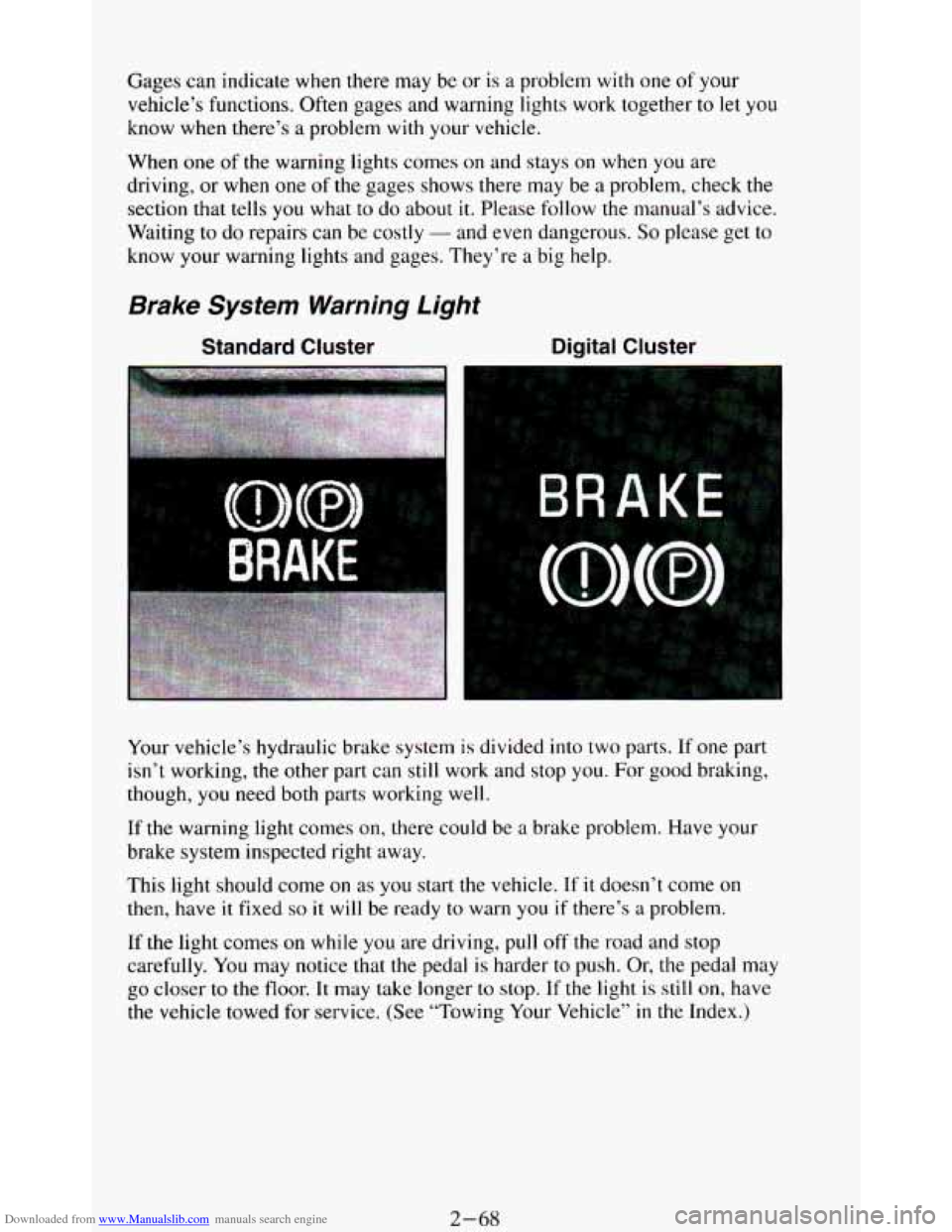 CHEVROLET BLAZER 1994 2.G Owners Manual Downloaded from www.Manualslib.com manuals search engine Gages can indicate when there may be or is a problem with one of your
vehicle’s functions. Often gages and warning lights work tog CHEVROLET BLAZER 1994 2.G Owners Manual Downloaded from www.Manualslib.com manuals search engine Gages can indicate when there may be or is a problem with one of your
vehicle’s functions. Often gages and warning lights work tog