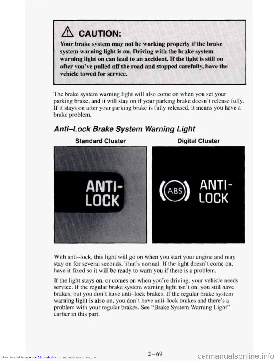 CHEVROLET BLAZER 1994 2.G Owners Manual Downloaded from www.Manualslib.com manuals search engine The brake system warning light will also come on when you set your
parking brake, and it will stay on if your parking brake doesn’ CHEVROLET BLAZER 1994 2.G Owners Manual Downloaded from www.Manualslib.com manuals search engine The brake system warning light will also come on when you set your
parking brake, and it will stay on if your parking brake doesn’