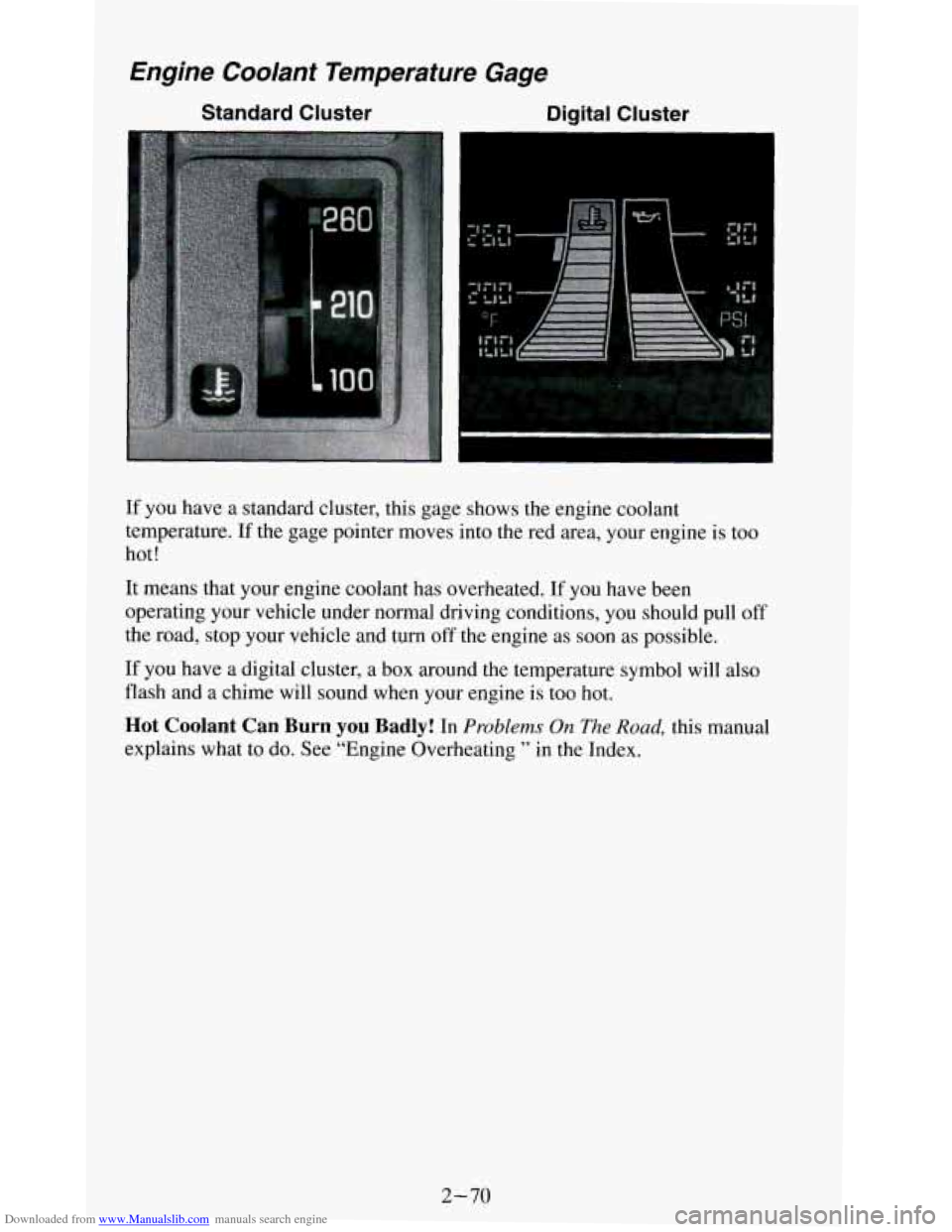 CHEVROLET BLAZER 1994 2.G Owners Manual Downloaded from www.Manualslib.com manuals search engine Engine Coolant Temperature Gage
Standard Cluster Digital Cluster
If you have a standard cluster, this gage shows the engine coolant CHEVROLET BLAZER 1994 2.G Owners Manual Downloaded from www.Manualslib.com manuals search engine Engine Coolant Temperature Gage
Standard Cluster Digital Cluster
If you have a standard cluster, this gage shows the engine coolant