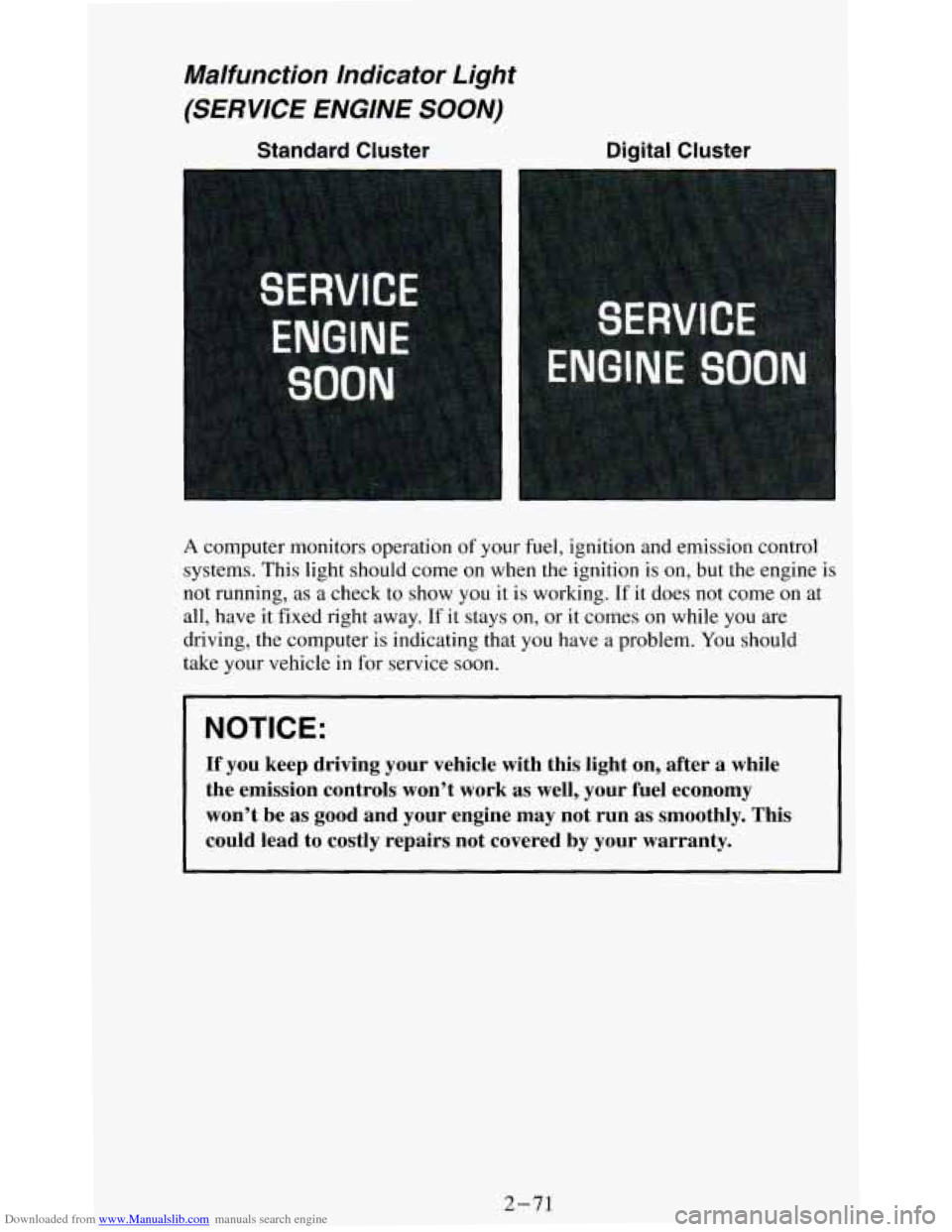 CHEVROLET BLAZER 1994 2.G Owners Manual Downloaded from www.Manualslib.com manuals search engine Malfunction Indicator Light
(SERVICE ENGINE SOON)
Standard Cluster
A computer monitors operation of your fuel, ignition and emission CHEVROLET BLAZER 1994 2.G Owners Manual Downloaded from www.Manualslib.com manuals search engine Malfunction Indicator Light
(SERVICE ENGINE SOON)
Standard Cluster
A computer monitors operation of your fuel, ignition and emission