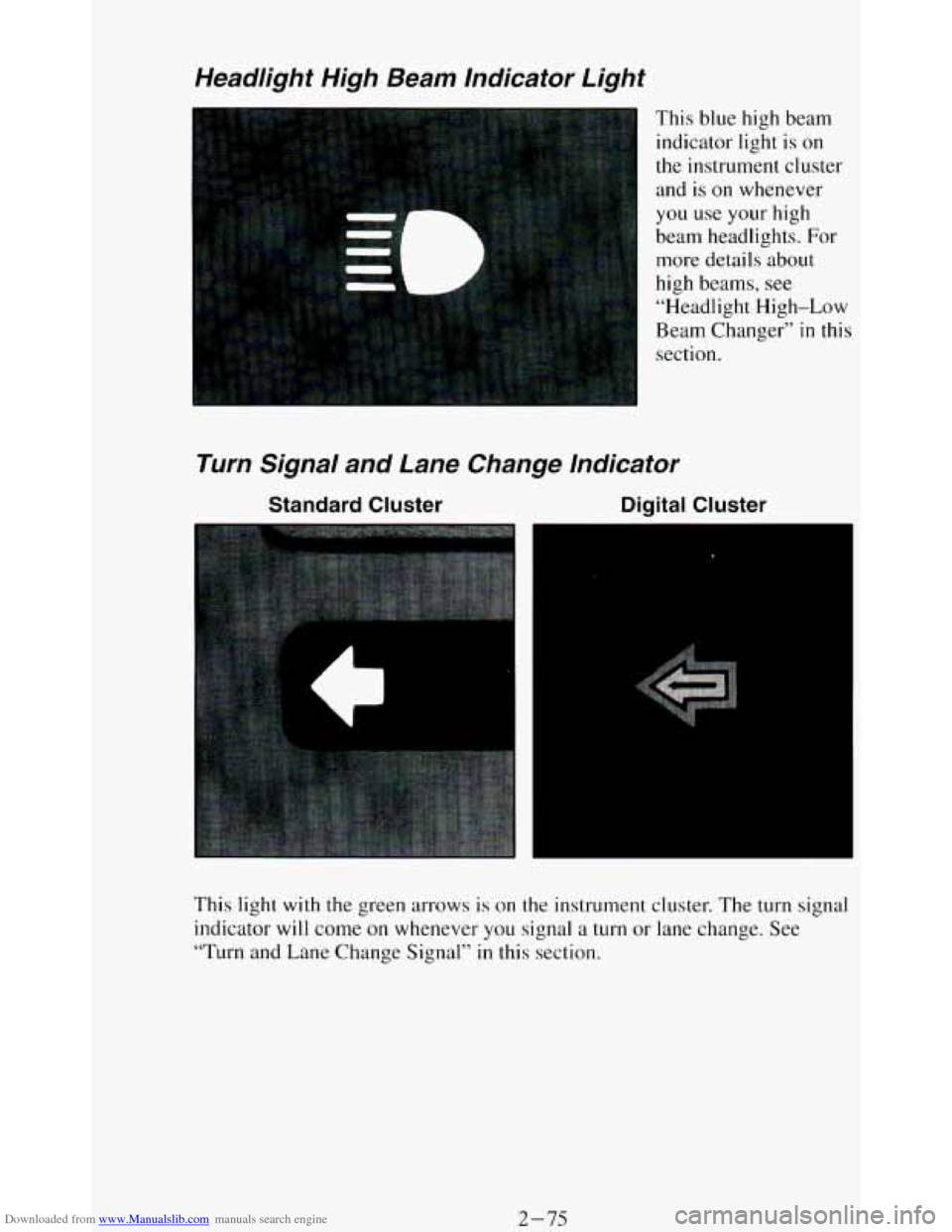 CHEVROLET BLAZER 1994 2.G Owners Manual Downloaded from www.Manualslib.com manuals search engine Headlight High Beam lndicator Light
This blue high beam
indicator light is
on
the instrument cluster
and is
on whenever
you us CHEVROLET BLAZER 1994 2.G Owners Manual Downloaded from www.Manualslib.com manuals search engine Headlight High Beam lndicator Light
This blue high beam
indicator light is
on
the instrument cluster
and is
on whenever
you us