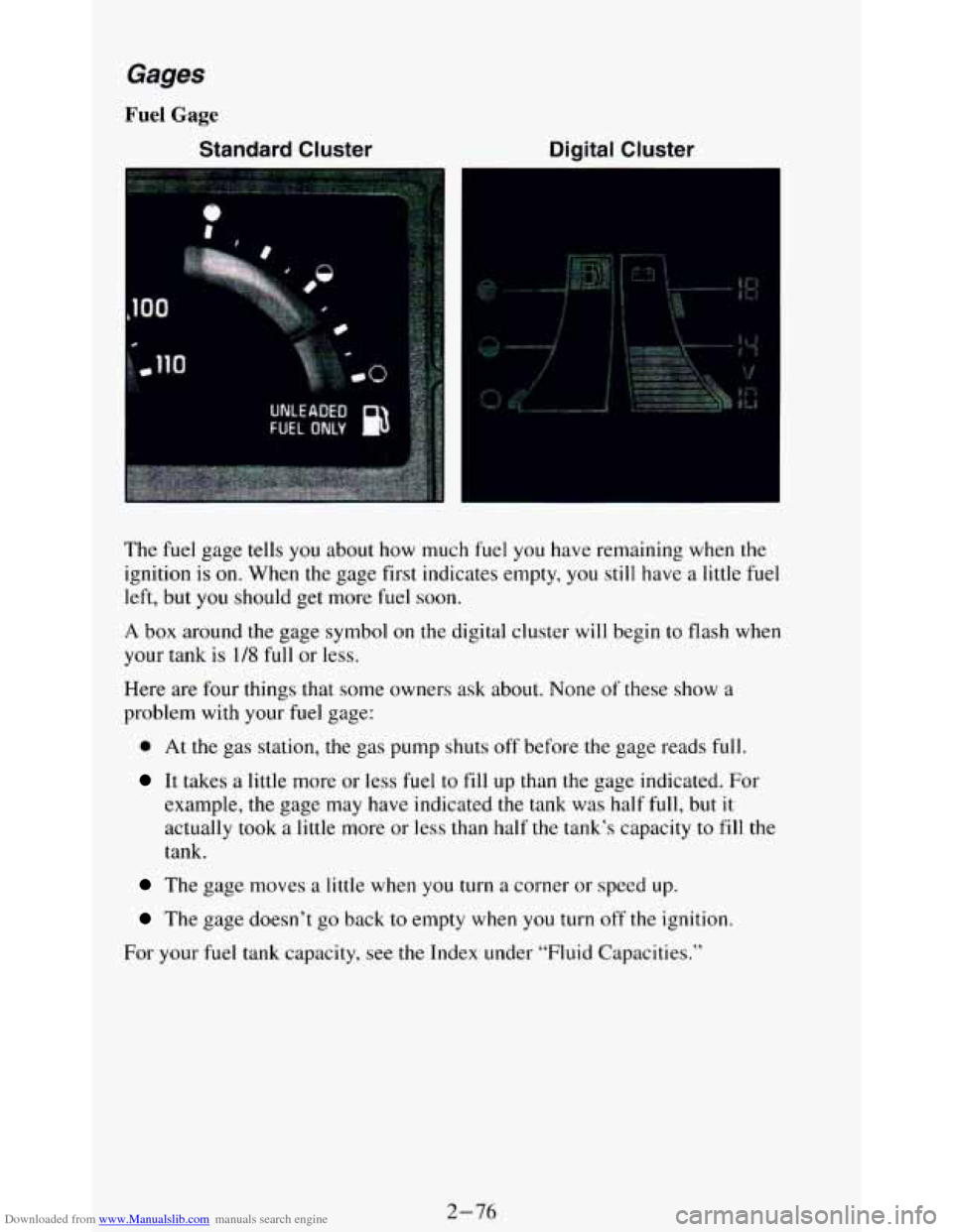 CHEVROLET BLAZER 1994 2.G Owners Manual Downloaded from www.Manualslib.com manuals search engine Gages 
Fuel Gage 
Standard  Cluster Digital Cluster 
The fuel gage tells you about  how  much  fuel  you  have  remaining  when  the 
ignition 