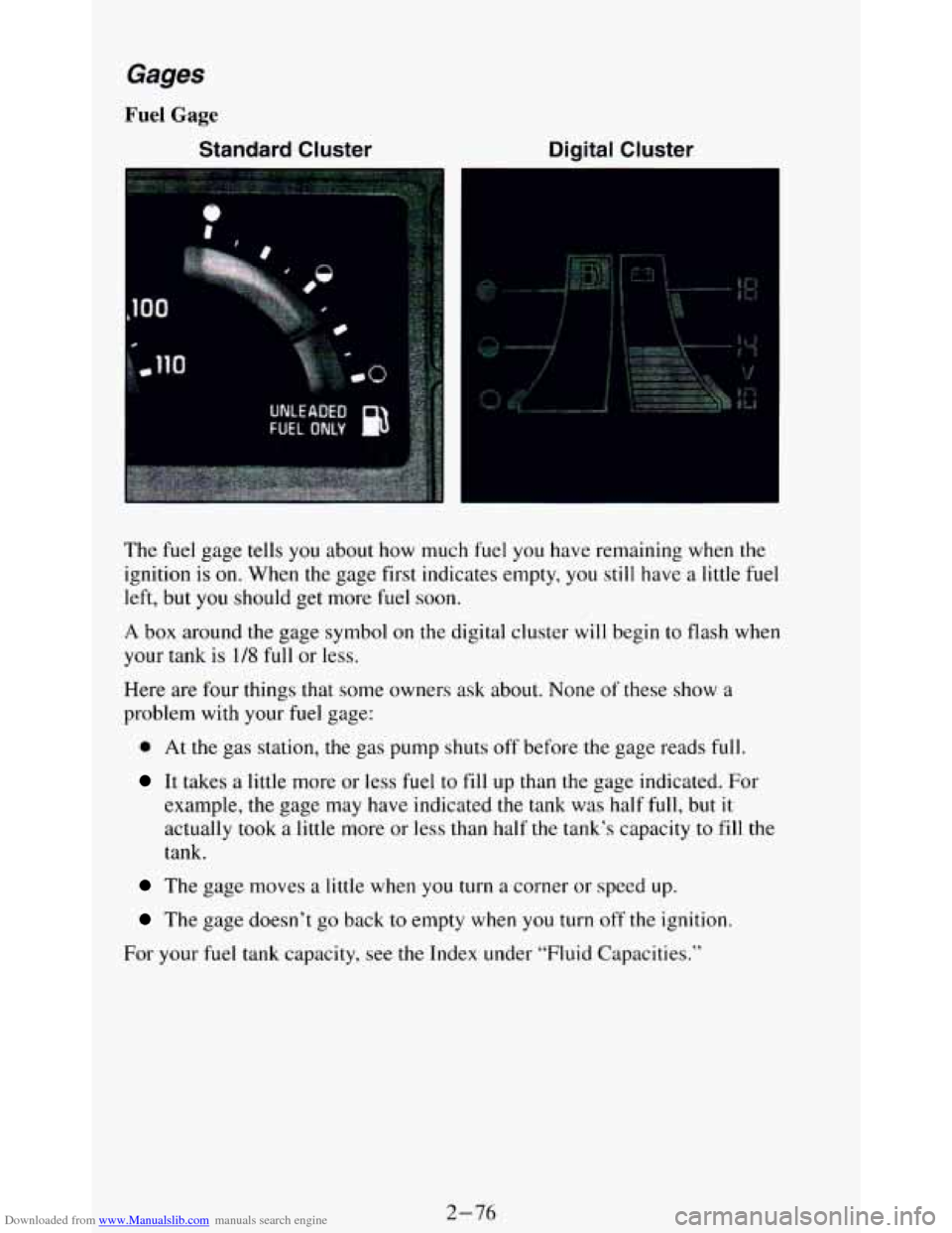 CHEVROLET BLAZER 1994 2.G Owners Manual Downloaded from www.Manualslib.com manuals search engine Gages
Fuel Gage
Standard Cluster Digital Cluster
The fuel gage tells you about how much fuel you have remaining when the
ignition CHEVROLET BLAZER 1994 2.G Owners Manual Downloaded from www.Manualslib.com manuals search engine Gages
Fuel Gage
Standard Cluster Digital Cluster
The fuel gage tells you about how much fuel you have remaining when the
ignition