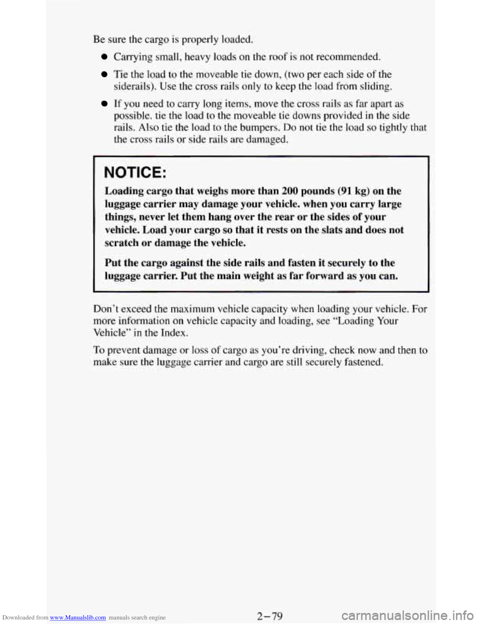 CHEVROLET BLAZER 1994 2.G Owners Manual Downloaded from www.Manualslib.com manuals search engine Be sure the cargo is properly loaded.
Carrying small, heavy loads on the roof is not recommended.
Tie the load to the moveable tie d CHEVROLET BLAZER 1994 2.G Owners Manual Downloaded from www.Manualslib.com manuals search engine Be sure the cargo is properly loaded.
Carrying small, heavy loads on the roof is not recommended.
Tie the load to the moveable tie d