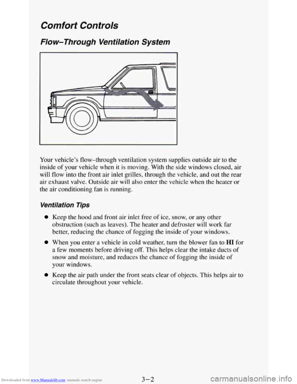 CHEVROLET BLAZER 1994 2.G Owners Manual Downloaded from www.Manualslib.com manuals search engine Comfort Controls
Flow-Through Ventilation System
Your vehicle’s flow-through ventilation system supplies outside air to the
inside of CHEVROLET BLAZER 1994 2.G Owners Manual Downloaded from www.Manualslib.com manuals search engine Comfort Controls
Flow-Through Ventilation System
Your vehicle’s flow-through ventilation system supplies outside air to the
inside of
