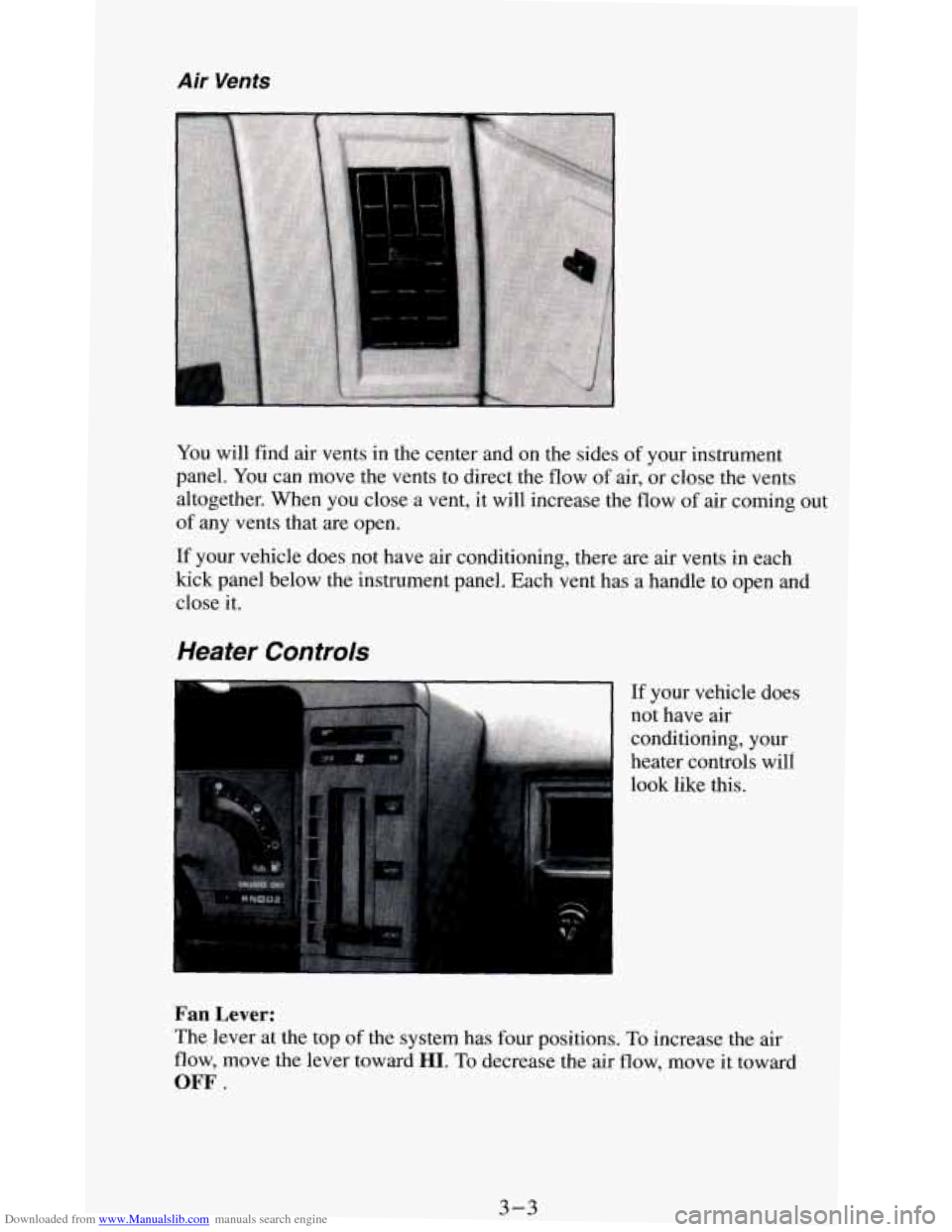 CHEVROLET BLAZER 1994 2.G Owners Manual Downloaded from www.Manualslib.com manuals search engine Air Vents
You will find air vents in the center and on the sides of your instrument
panel.
You can move the vents to direct the flow of CHEVROLET BLAZER 1994 2.G Owners Manual Downloaded from www.Manualslib.com manuals search engine Air Vents
You will find air vents in the center and on the sides of your instrument
panel.
You can move the vents to direct the flow of