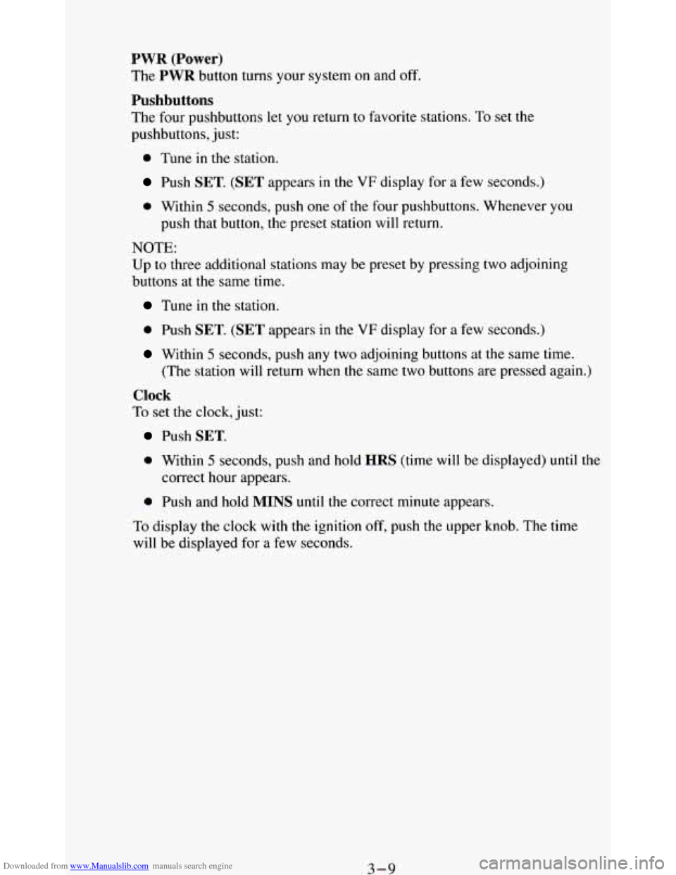 CHEVROLET BLAZER 1994 2.G Owners Manual Downloaded from www.Manualslib.com manuals search engine PWR (Power)
The PWR button turns your system on and off.
Pushbuttons
The four pushbuttons let you return to favorite stations. To set CHEVROLET BLAZER 1994 2.G Owners Manual Downloaded from www.Manualslib.com manuals search engine PWR (Power)
The PWR button turns your system on and off.
Pushbuttons
The four pushbuttons let you return to favorite stations. To set