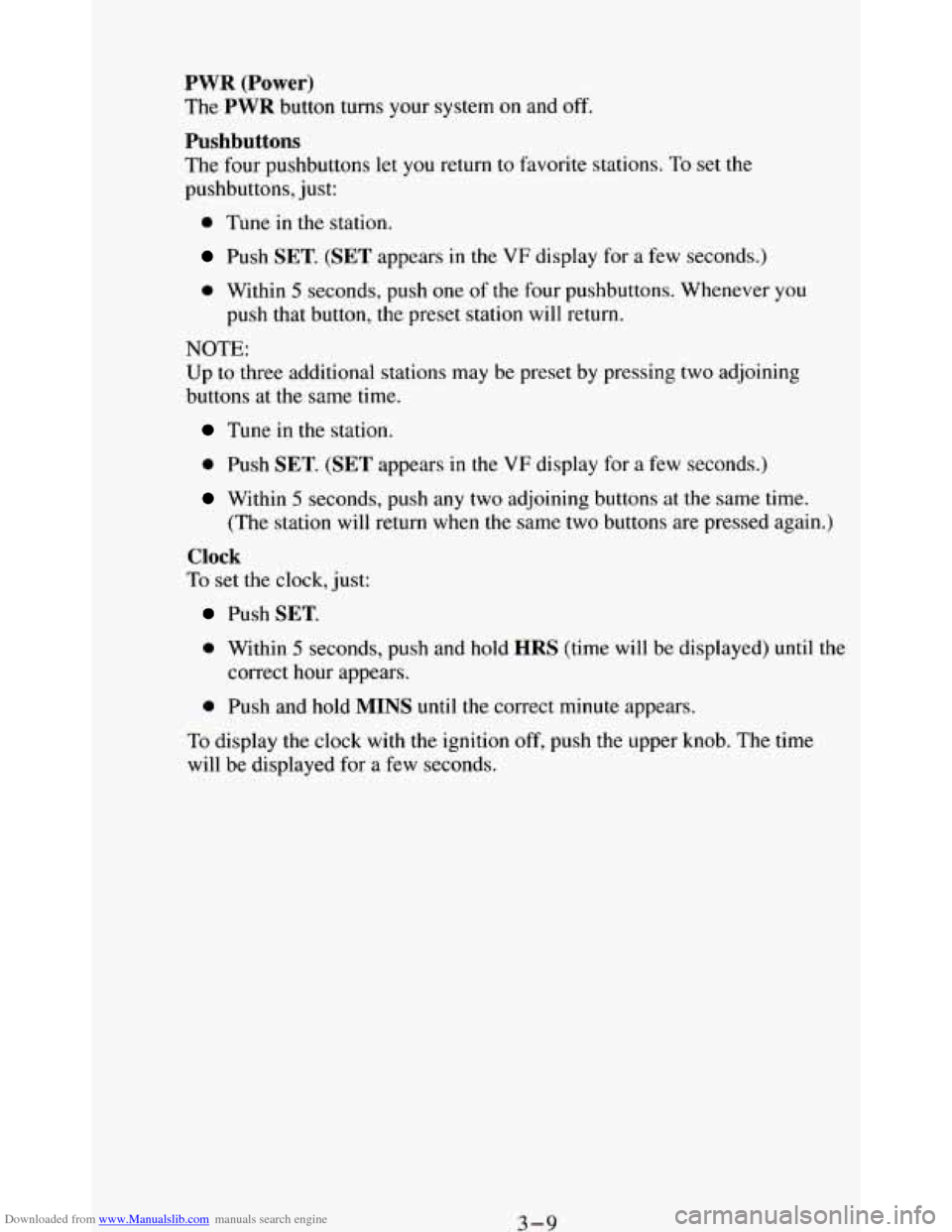 CHEVROLET BLAZER 1994 2.G Owners Manual Downloaded from www.Manualslib.com manuals search engine PWR (Power) 
The PWR button turns your system  on and  off. 
Pushbuttons 
The  four  pushbuttons  let you  return  to favorite stations. To set