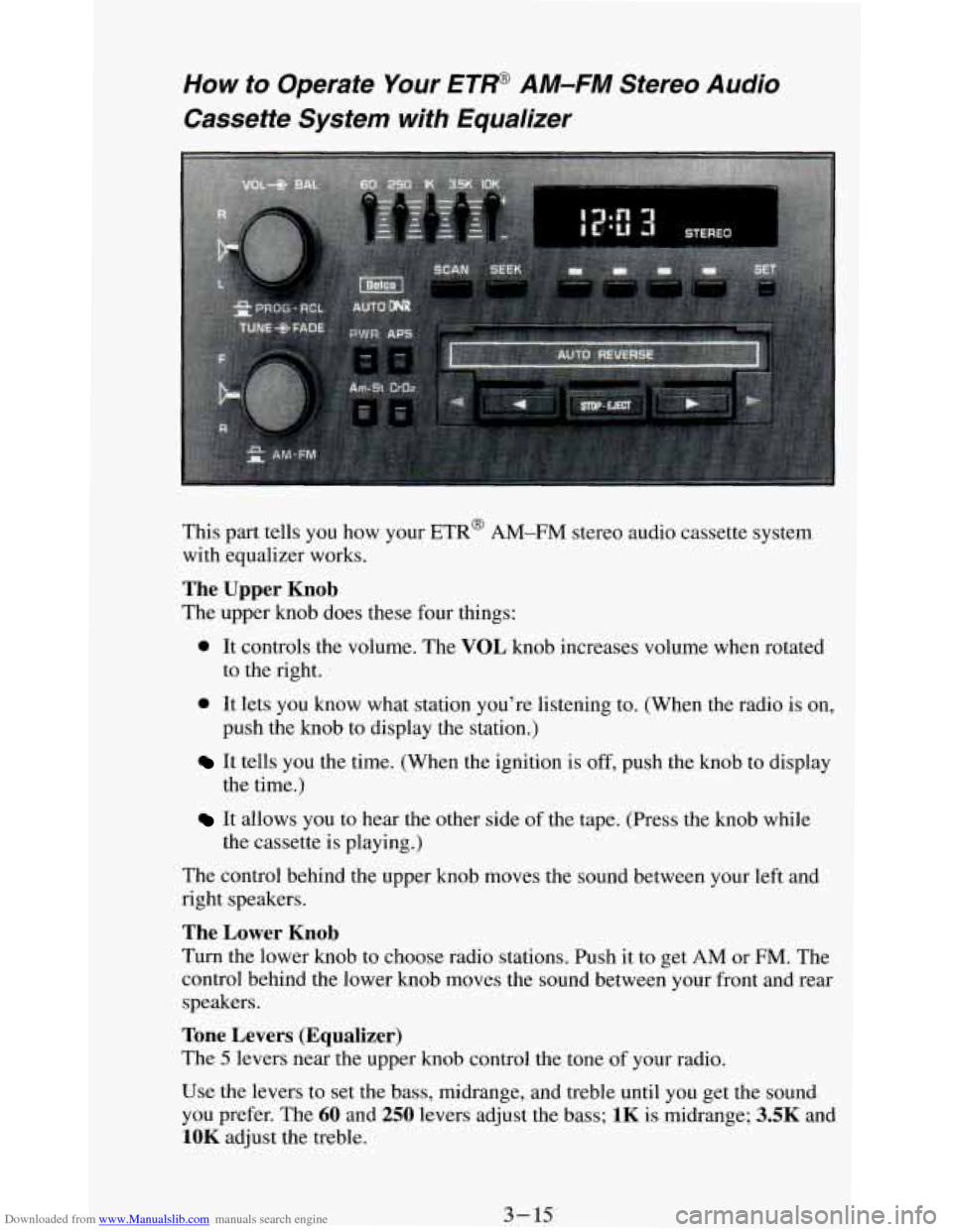 CHEVROLET BLAZER 1994 2.G Owners Manual Downloaded from www.Manualslib.com manuals search engine How to Operate Your ET@ AM-FM Stereo Audio
Cassette System with Equalizer
This part tells you how your ETR@ AM-FM stereo audio ca CHEVROLET BLAZER 1994 2.G Owners Manual Downloaded from www.Manualslib.com manuals search engine How to Operate Your ET@ AM-FM Stereo Audio
Cassette System with Equalizer
This part tells you how your ETR@ AM-FM stereo audio ca