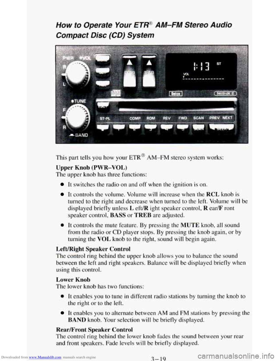 CHEVROLET BLAZER 1994 2.G Owners Manual Downloaded from www.Manualslib.com manuals search engine How to Operate  Your ETP AM-FM Stereo  Audio 
Compact  Disc  (CD) System 
i 
This part tells  you  how  your ETR@ AM-FM stereo  system  works: 