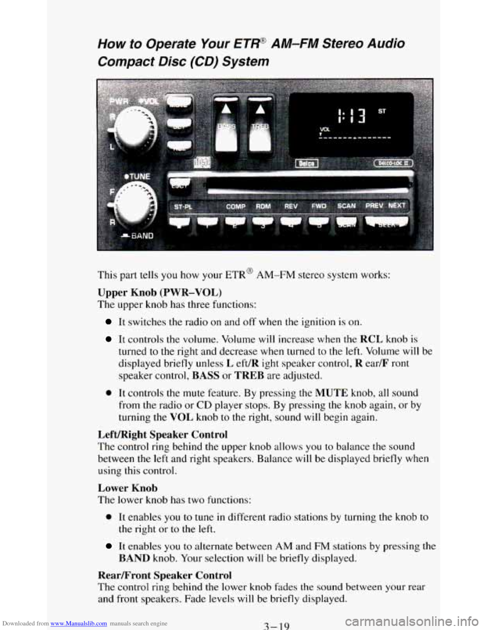 CHEVROLET BLAZER 1994 2.G Owners Manual Downloaded from www.Manualslib.com manuals search engine How to Operate Your ETP AM-FM Stereo Audio
Compact Disc (CD) System
i
This part tells you how your ETR@ AM-FM stereo system works: CHEVROLET BLAZER 1994 2.G Owners Manual Downloaded from www.Manualslib.com manuals search engine How to Operate Your ETP AM-FM Stereo Audio
Compact Disc (CD) System
i
This part tells you how your ETR@ AM-FM stereo system works: