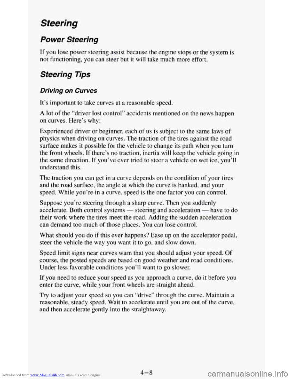 CHEVROLET BLAZER 1994 2.G Owners Manual Downloaded from www.Manualslib.com manuals search engine Power Steering
If you lose power steering assist because the engine stops or the system is
not functioning, you can steer but it will CHEVROLET BLAZER 1994 2.G Owners Manual Downloaded from www.Manualslib.com manuals search engine Power Steering
If you lose power steering assist because the engine stops or the system is
not functioning, you can steer but it will