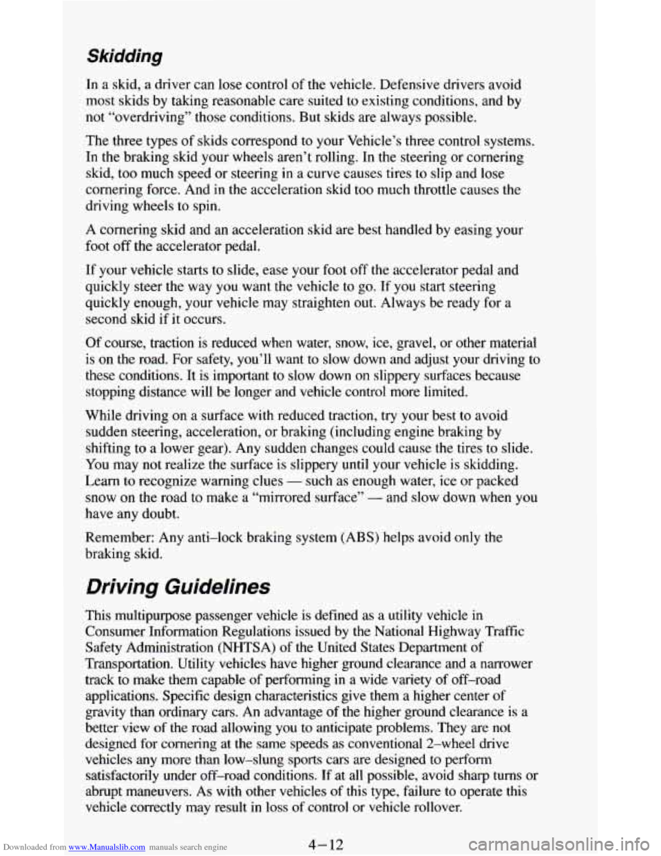 CHEVROLET BLAZER 1994 2.G Owners Manual Downloaded from www.Manualslib.com manuals search engine Skidding 
In a skid,  a  driver  can lose  control  of the  vehicle. Defensive drivers avoid 
most  skids  by taking reasonable care suited  to