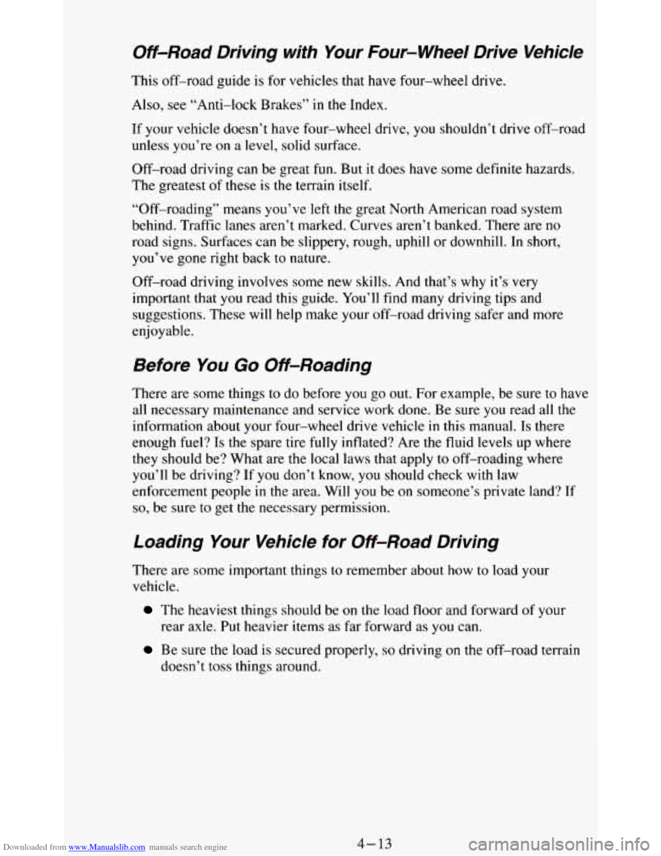 CHEVROLET BLAZER 1994 2.G Owners Manual Downloaded from www.Manualslib.com manuals search engine Off-Road Driving with Your Four-wheel Drive Vehicle
This off-road guide is for vehicles that have four-wheel drive.
Also, see “An CHEVROLET BLAZER 1994 2.G Owners Manual Downloaded from www.Manualslib.com manuals search engine Off-Road Driving with Your Four-wheel Drive Vehicle
This off-road guide is for vehicles that have four-wheel drive.
Also, see “An