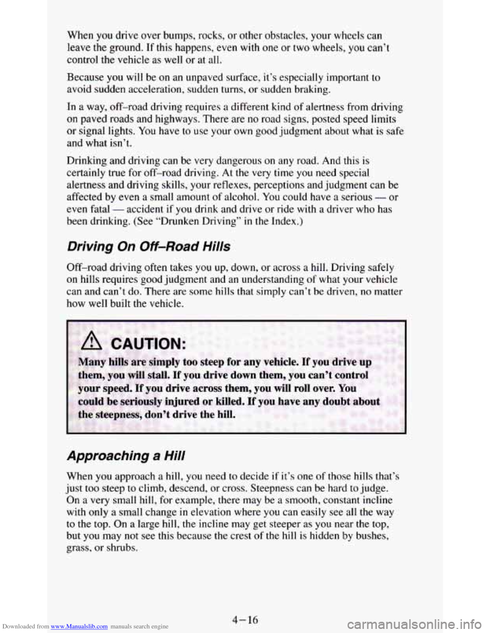 CHEVROLET BLAZER 1994 2.G Owners Manual Downloaded from www.Manualslib.com manuals search engine When you drive over bumps, rocks, or other obstacles, your wheels can
leave the ground.
If this happens, even with one or two wheels, y CHEVROLET BLAZER 1994 2.G Owners Manual Downloaded from www.Manualslib.com manuals search engine When you drive over bumps, rocks, or other obstacles, your wheels can
leave the ground.
If this happens, even with one or two wheels, y