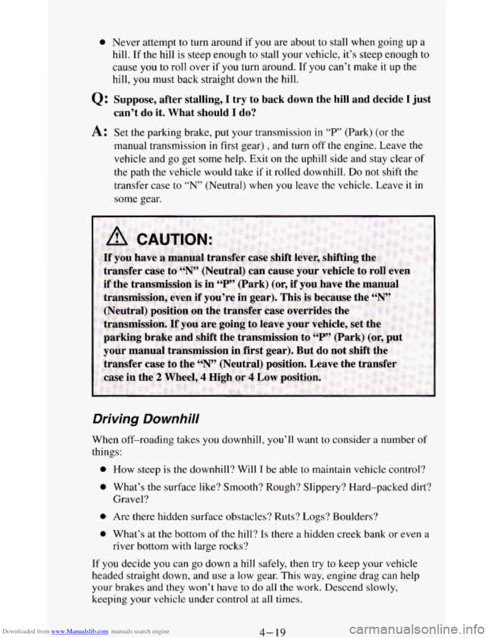 CHEVROLET BLAZER 1994 2.G Owners Manual Downloaded from www.Manualslib.com manuals search engine 0 Never attempt to turn around if you are about to stall when going up a
hill. If the hill is steep enough to stall your vehicle, CHEVROLET BLAZER 1994 2.G Owners Manual Downloaded from www.Manualslib.com manuals search engine 0 Never attempt to turn around if you are about to stall when going up a
hill. If the hill is steep enough to stall your vehicle,