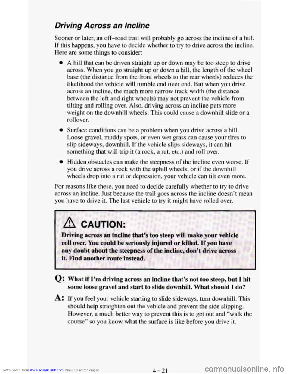 CHEVROLET BLAZER 1994 2.G Owners Manual Downloaded from www.Manualslib.com manuals search engine Driving  Across an Incline 
Sooner  or  later, an off-road trail will probably  go  across the incline of a hill. 
If this  happens, you have  