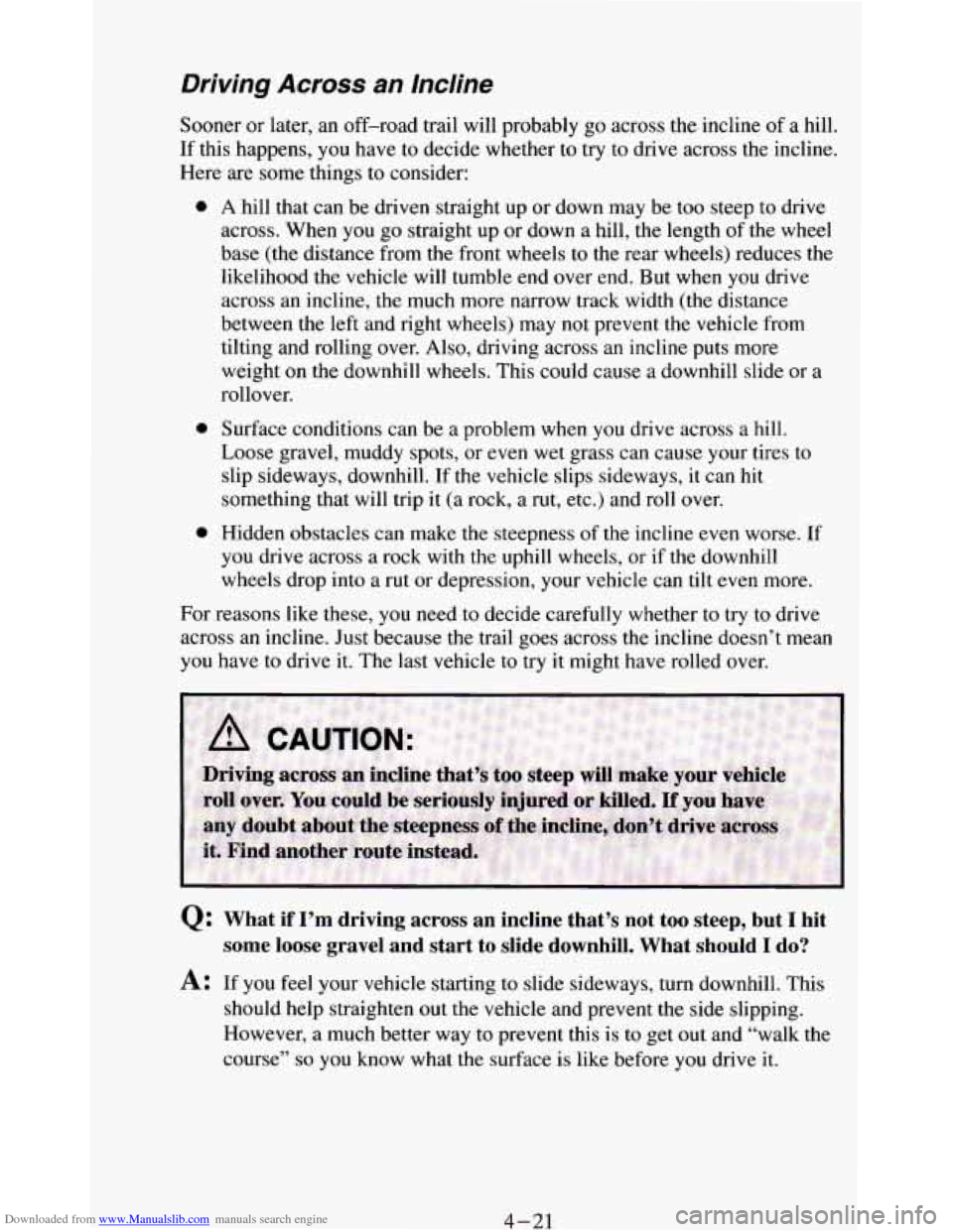 CHEVROLET BLAZER 1994 2.G Owners Manual Downloaded from www.Manualslib.com manuals search engine Driving Across an Incline
Sooner or later, an off-road trail will probably go across the incline of a hill.
If this happens, you have CHEVROLET BLAZER 1994 2.G Owners Manual Downloaded from www.Manualslib.com manuals search engine Driving Across an Incline
Sooner or later, an off-road trail will probably go across the incline of a hill.
If this happens, you have
