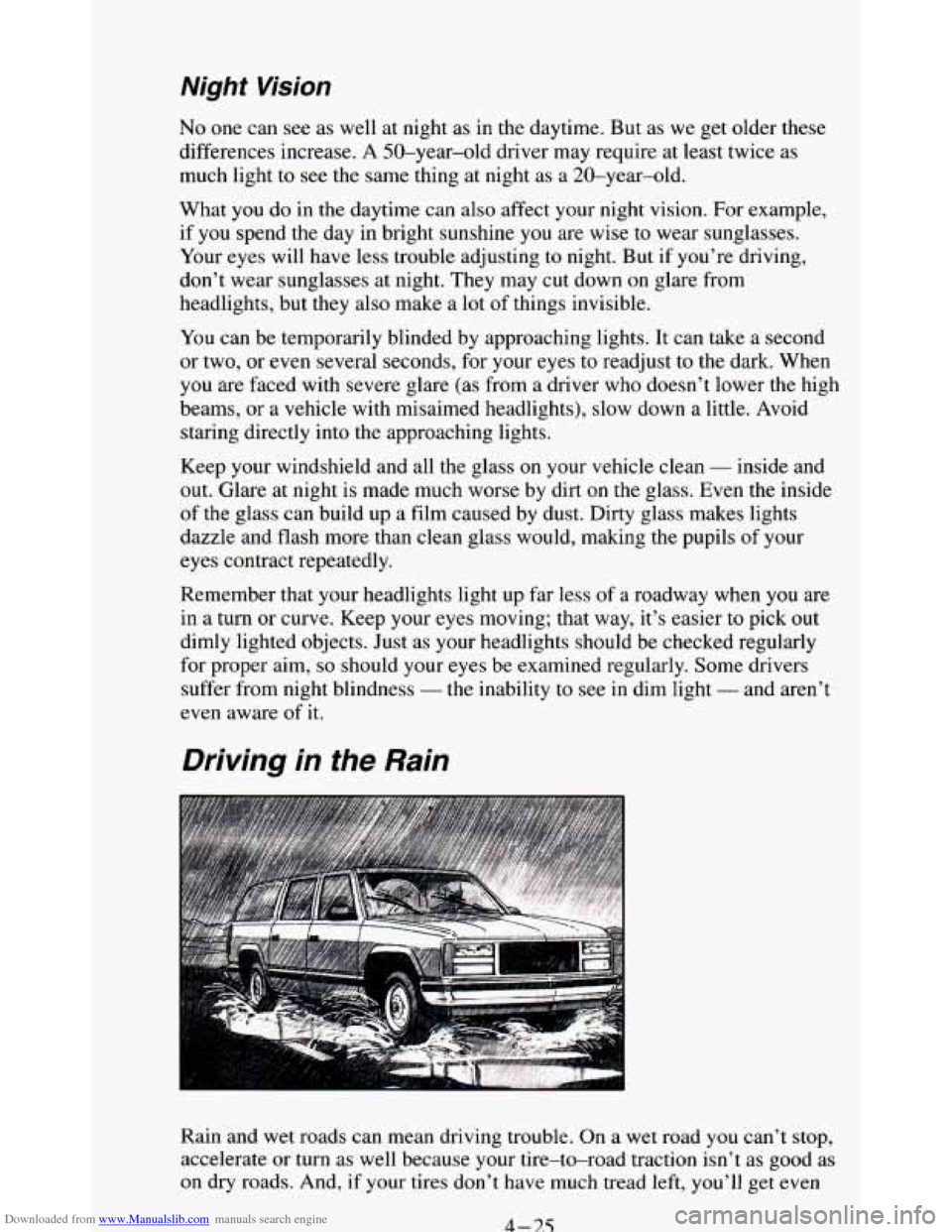 CHEVROLET BLAZER 1994 2.G Owners Manual Downloaded from www.Manualslib.com manuals search engine Night Vision
No one can see as well at night as in the daytime. But as we get older these
differences increase. A 50-year-old driver m CHEVROLET BLAZER 1994 2.G Owners Manual Downloaded from www.Manualslib.com manuals search engine Night Vision
No one can see as well at night as in the daytime. But as we get older these
differences increase. A 50-year-old driver m