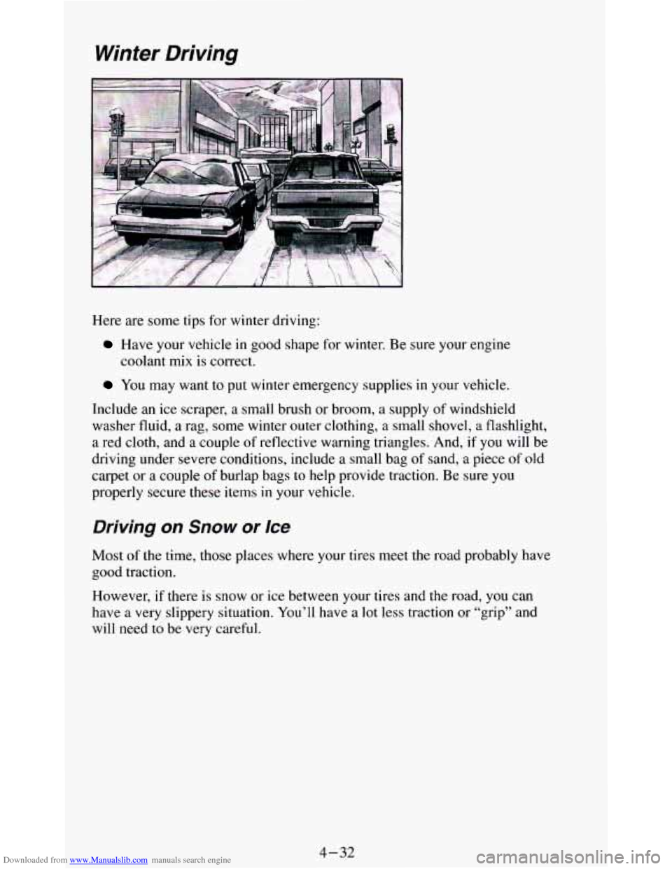 CHEVROLET BLAZER 1994 2.G Owners Manual Downloaded from www.Manualslib.com manuals search engine Winter Driving
Here are some tips for winter driving:
Have your vehicle in good shape for winter. Be sure your engine
coolant mix is CHEVROLET BLAZER 1994 2.G Owners Manual Downloaded from www.Manualslib.com manuals search engine Winter Driving
Here are some tips for winter driving:
Have your vehicle in good shape for winter. Be sure your engine
coolant mix is