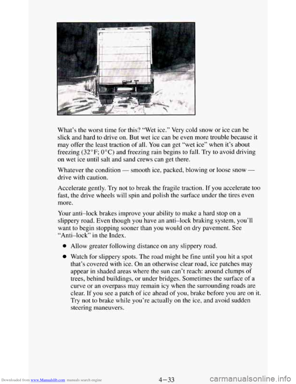 CHEVROLET BLAZER 1994 2.G Owners Manual Downloaded from www.Manualslib.com manuals search engine What’s the worst time for this? “Wet ice.” Very cold snow or ice can be
slick and hard to drive on. But wet ice can be ev CHEVROLET BLAZER 1994 2.G Owners Manual Downloaded from www.Manualslib.com manuals search engine What’s the worst time for this? “Wet ice.” Very cold snow or ice can be
slick and hard to drive on. But wet ice can be ev