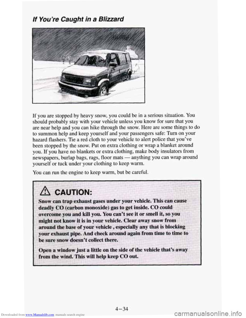 CHEVROLET BLAZER 1994 2.G Owners Manual Downloaded from www.Manualslib.com manuals search engine If You’re Caught in a Blizzard
If you are stopped by heavy snow, you could be in a serious situation. You
should probably stay wi CHEVROLET BLAZER 1994 2.G Owners Manual Downloaded from www.Manualslib.com manuals search engine If You’re Caught in a Blizzard
If you are stopped by heavy snow, you could be in a serious situation. You
should probably stay wi