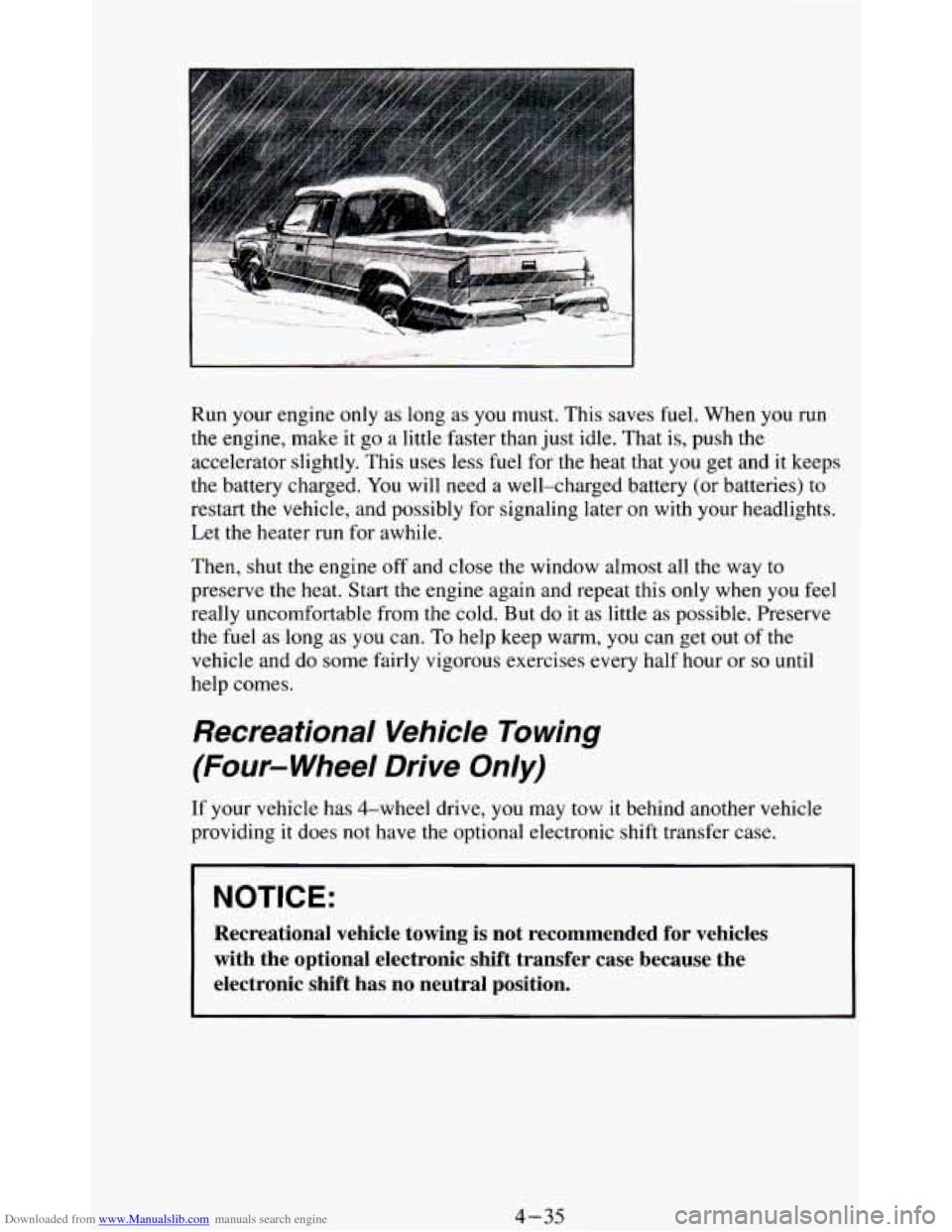 CHEVROLET BLAZER 1994 2.G Owners Manual Downloaded from www.Manualslib.com manuals search engine Run your engine only as long  as you must. This  saves fuel. When you run 
the engine, make it  go a little faster  than just idle.  That  is, 