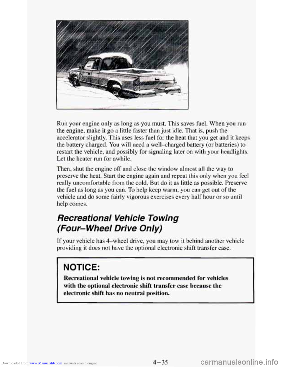CHEVROLET BLAZER 1994 2.G Owners Manual Downloaded from www.Manualslib.com manuals search engine Run your engine only as long as you must. This saves fuel. When you run
the engine, make it go a little faster than just idle. That is, CHEVROLET BLAZER 1994 2.G Owners Manual Downloaded from www.Manualslib.com manuals search engine Run your engine only as long as you must. This saves fuel. When you run
the engine, make it go a little faster than just idle. That is,