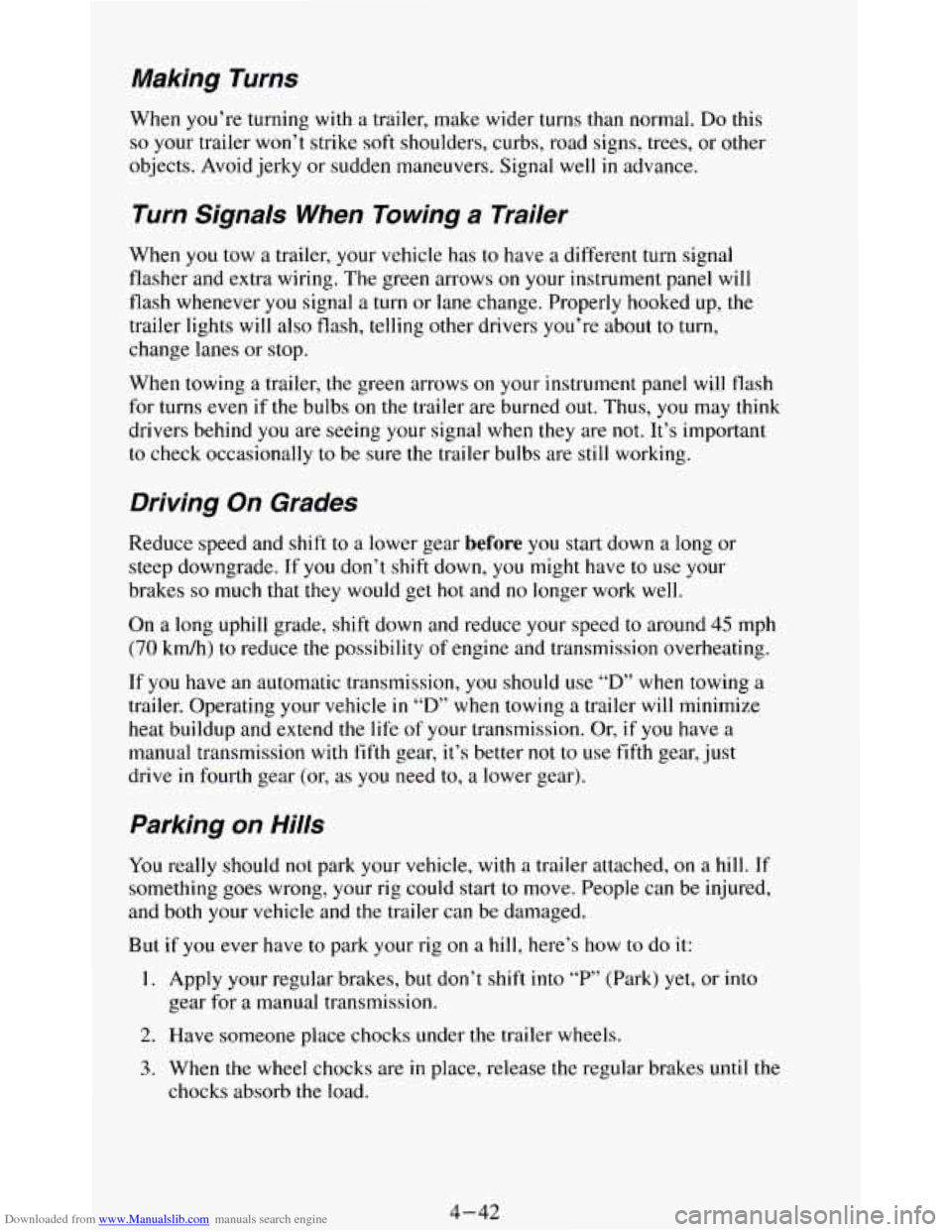 CHEVROLET BLAZER 1994 2.G Owners Manual Downloaded from www.Manualslib.com manuals search engine Making Turns
When you’re turning with a trailer, make wider turns than normal. Do this
so your trailer won’t strike soft should CHEVROLET BLAZER 1994 2.G Owners Manual Downloaded from www.Manualslib.com manuals search engine Making Turns
When you’re turning with a trailer, make wider turns than normal. Do this
so your trailer won’t strike soft should