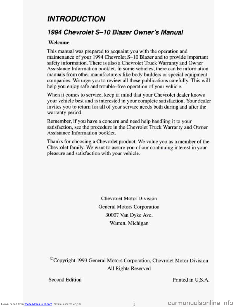 CHEVROLET BLAZER 1994 2.G Owners Manual Downloaded from www.Manualslib.com manuals search engine INTRODUCTION
1994 Chevrolet S-10 Blazer Owners Manual
Welcome
This manual was prepared to acquaint you with the operation and
maintena CHEVROLET BLAZER 1994 2.G Owners Manual Downloaded from www.Manualslib.com manuals search engine INTRODUCTION
1994 Chevrolet S-10 Blazer Owners Manual
Welcome
This manual was prepared to acquaint you with the operation and
maintena