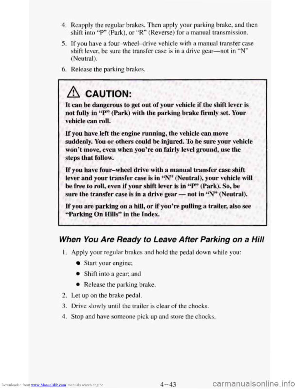 CHEVROLET BLAZER 1994 2.G Owners Manual Downloaded from www.Manualslib.com manuals search engine 4. Reapply the regular brakes. Then apply your parking brake, and then
shift into
“P” (Park), or “R” (Reverse) for a manual CHEVROLET BLAZER 1994 2.G Owners Manual Downloaded from www.Manualslib.com manuals search engine 4. Reapply the regular brakes. Then apply your parking brake, and then
shift into
“P” (Park), or “R” (Reverse) for a manual
