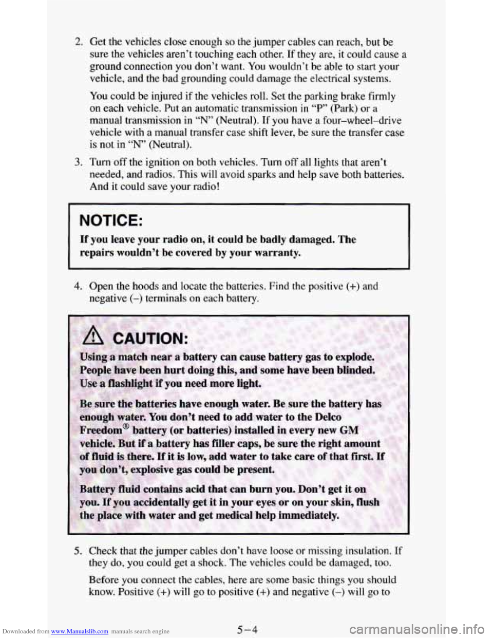 CHEVROLET BLAZER 1994 2.G Owners Manual Downloaded from www.Manualslib.com manuals search engine 2.
3.
Get the vehicles close enough so the jumper cables can reach, but be
sure the vehicles
aren’t touching each other. If they a CHEVROLET BLAZER 1994 2.G Owners Manual Downloaded from www.Manualslib.com manuals search engine 2.
3.
Get the vehicles close enough so the jumper cables can reach, but be
sure the vehicles
aren’t touching each other. If they a
