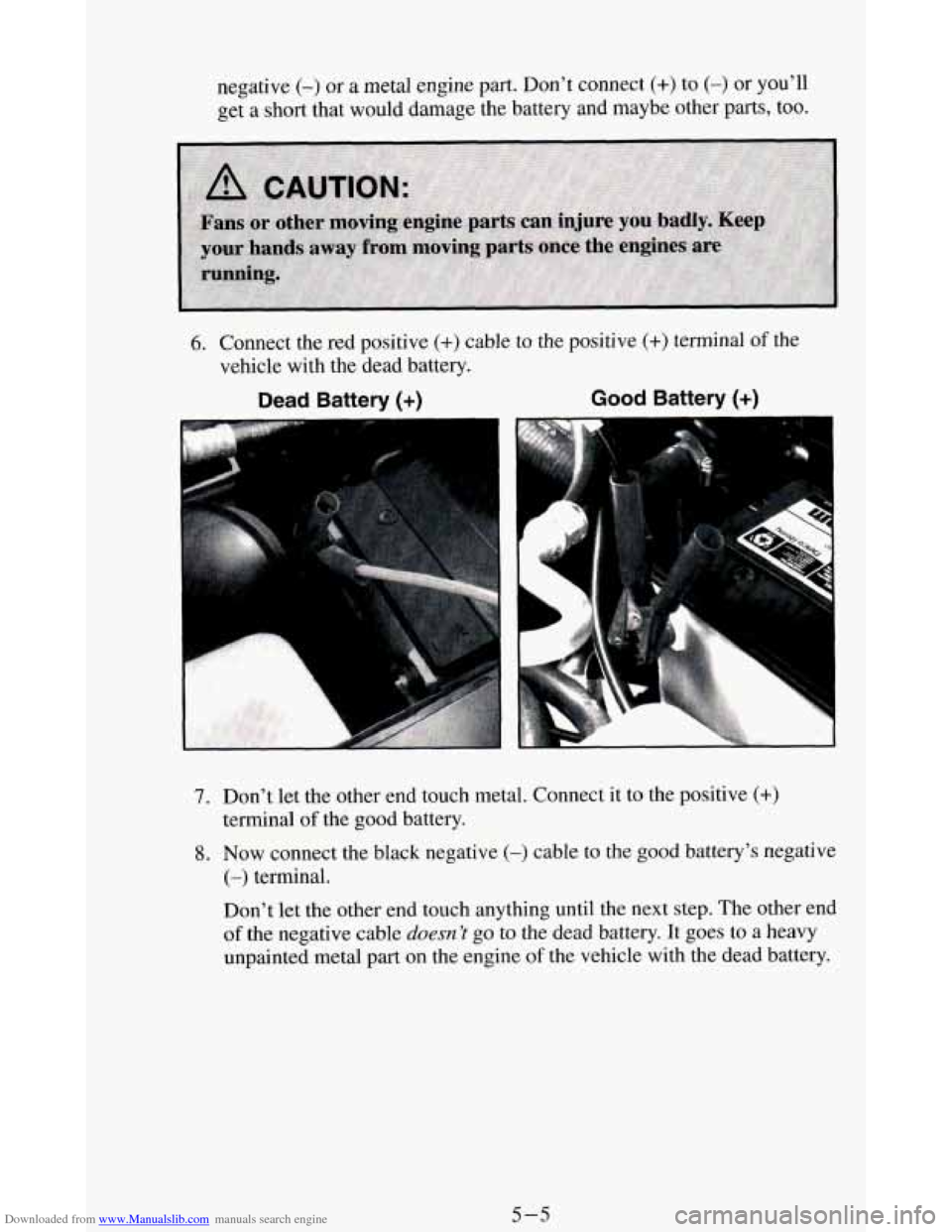 CHEVROLET BLAZER 1994 2.G Owners Manual Downloaded from www.Manualslib.com manuals search engine negative (-) or a metal engine part. Don’t connect (+) to (-) or you’ll
get
a short that would damage the battery and maybe other CHEVROLET BLAZER 1994 2.G Owners Manual Downloaded from www.Manualslib.com manuals search engine negative (-) or a metal engine part. Don’t connect (+) to (-) or you’ll
get
a short that would damage the battery and maybe other