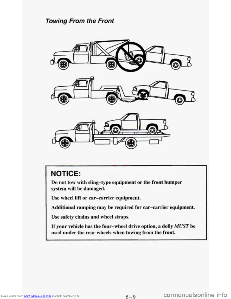 CHEVROLET BLAZER 1994 2.G Owners Manual Downloaded from www.Manualslib.com manuals search engine Towing From the Front
NOTICE:
Do not tow with sling-type equipment or the front bumper
system will be damaged.
Use wheel
lift or CHEVROLET BLAZER 1994 2.G Owners Manual Downloaded from www.Manualslib.com manuals search engine Towing From the Front
NOTICE:
Do not tow with sling-type equipment or the front bumper
system will be damaged.
Use wheel
lift or