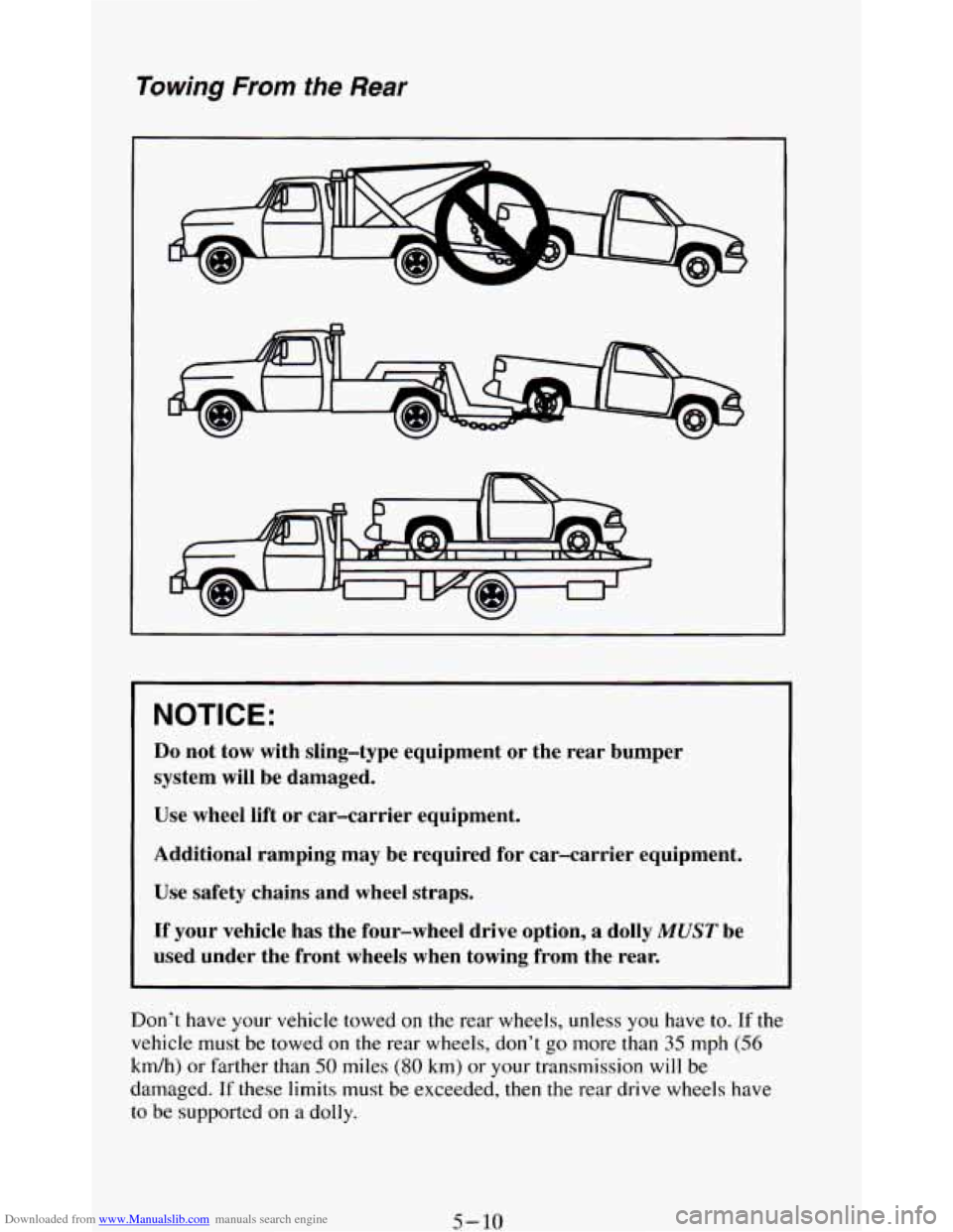 CHEVROLET BLAZER 1994 2.G Owners Manual Downloaded from www.Manualslib.com manuals search engine Towing From the Rear
NOTICE:
Do not tow with sling-type equipment or the rear bumper
system will be damaged.
Use wheel lift or CHEVROLET BLAZER 1994 2.G Owners Manual Downloaded from www.Manualslib.com manuals search engine Towing From the Rear
NOTICE:
Do not tow with sling-type equipment or the rear bumper
system will be damaged.
Use wheel lift or