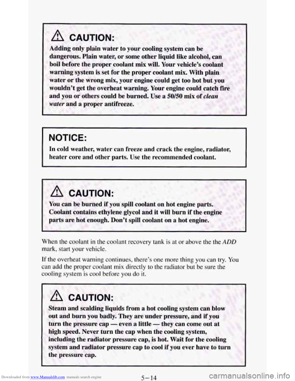CHEVROLET BLAZER 1994 2.G Owners Manual Downloaded from www.Manualslib.com manuals search engine NOTICE:
In cold weather, water can freeze and crack the engine, radiator, \
heater core
and other parts. Use the recommended co CHEVROLET BLAZER 1994 2.G Owners Manual Downloaded from www.Manualslib.com manuals search engine NOTICE:
In cold weather, water can freeze and crack the engine, radiator, \
heater core
and other parts. Use the recommended co